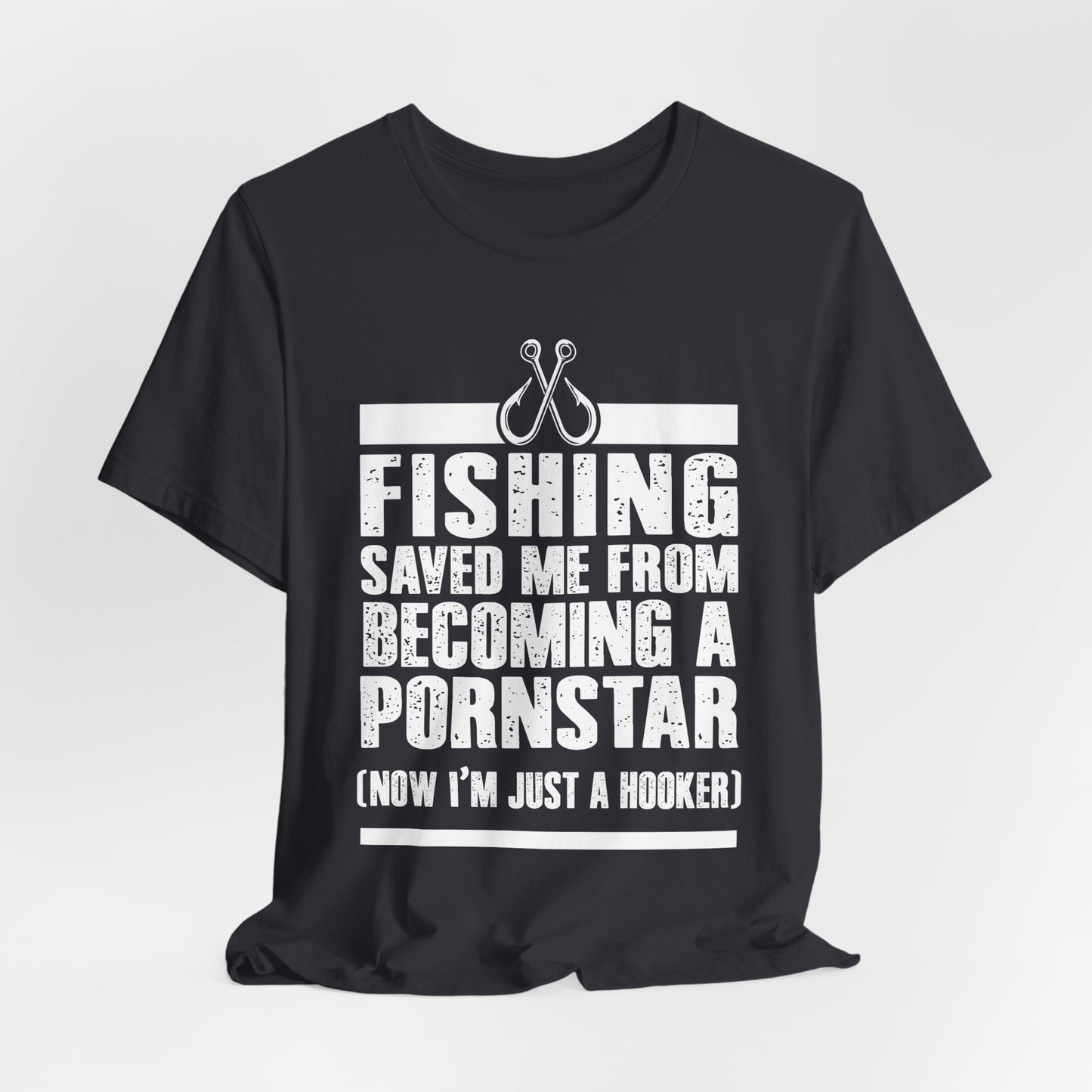 Fishing:  Fishing Saved Me From Becoming A Pornstar (Now I'm Just A Hooker) - Unisex Jersey Short Sleeve Tee - 14041