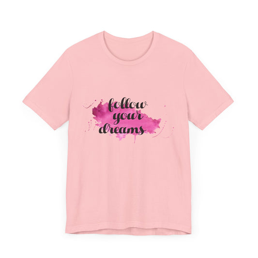 Motivational: Follow Your Dreams - Unisex Jersey Short Sleeve Tee - 12506