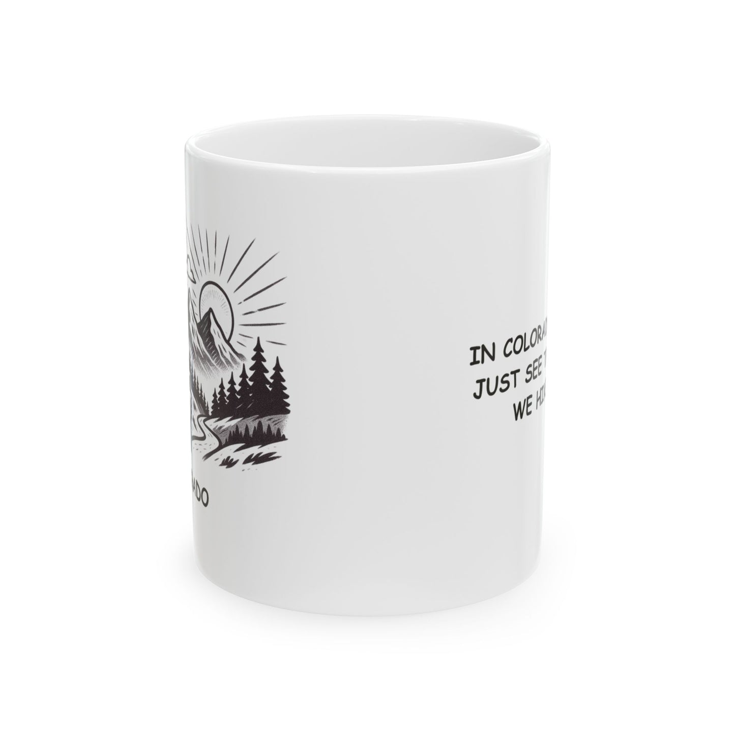 "In Colorado, we don’t just see the sunrise, we hike to it." Ceramic Mug - 13528
