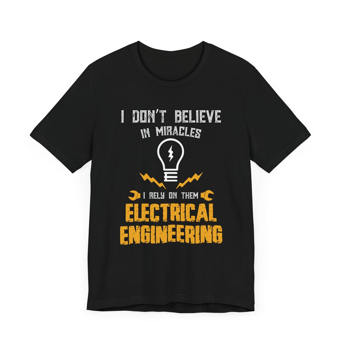 Engineer: I Don't Believe In Miracles, I Rely On Them, Electrical Engineering - Unisex Jersey Short Sleeve Tee - 13540