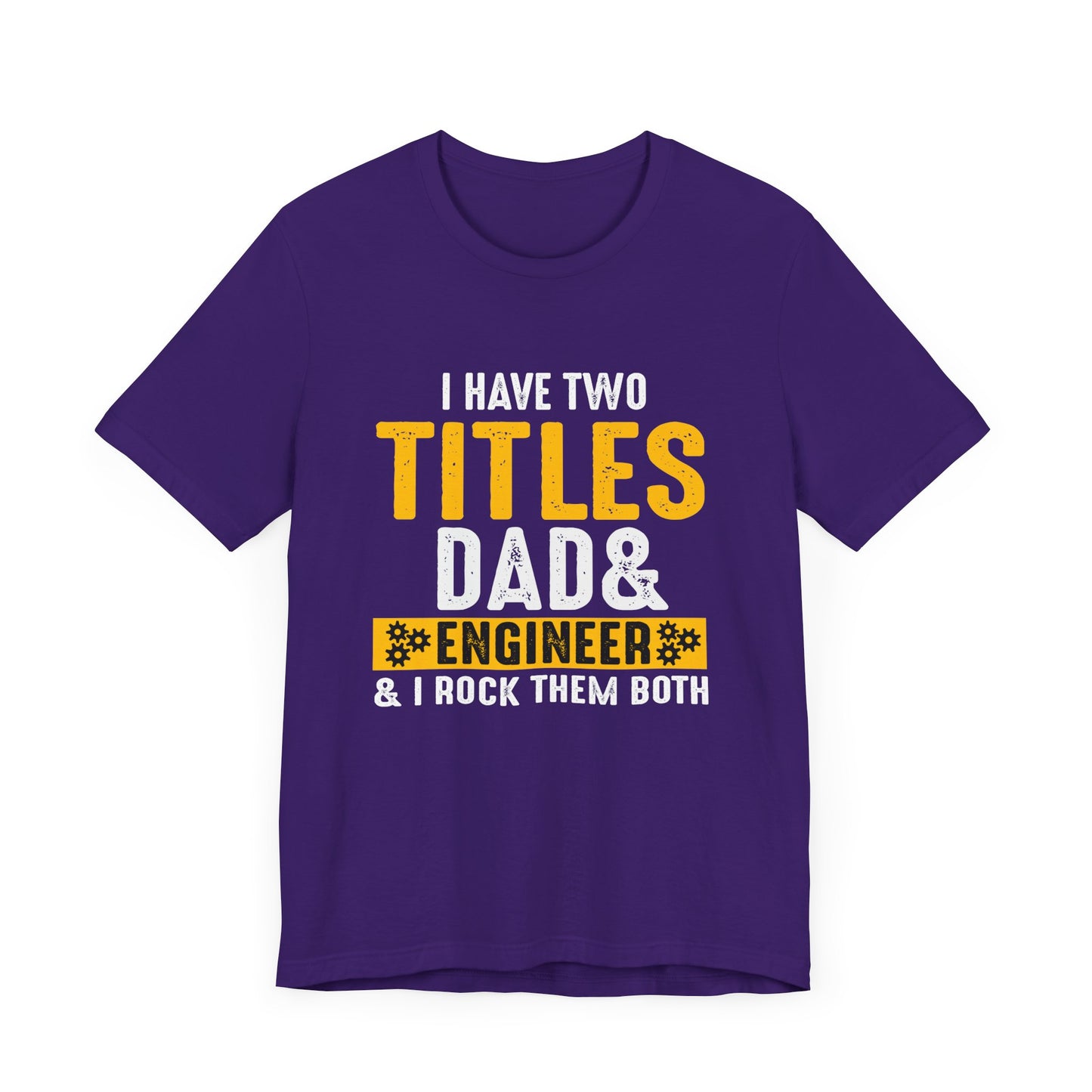I Have Two Titles: Dad & Engineer, Rock Them Both - Unisex Jersey Short Sleeve Tee - 13675