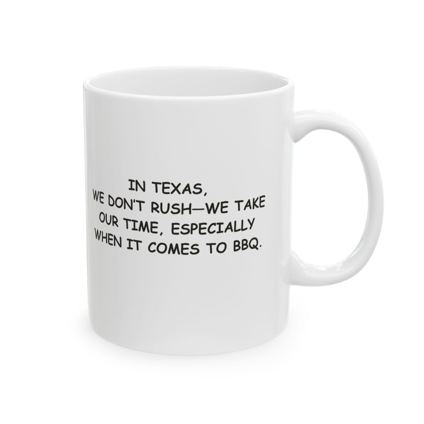 "In Texas, we don’t rush—we take our time, especially when it comes to BBQ." Ceramic Mug | 11oz & 15oz - 12678
