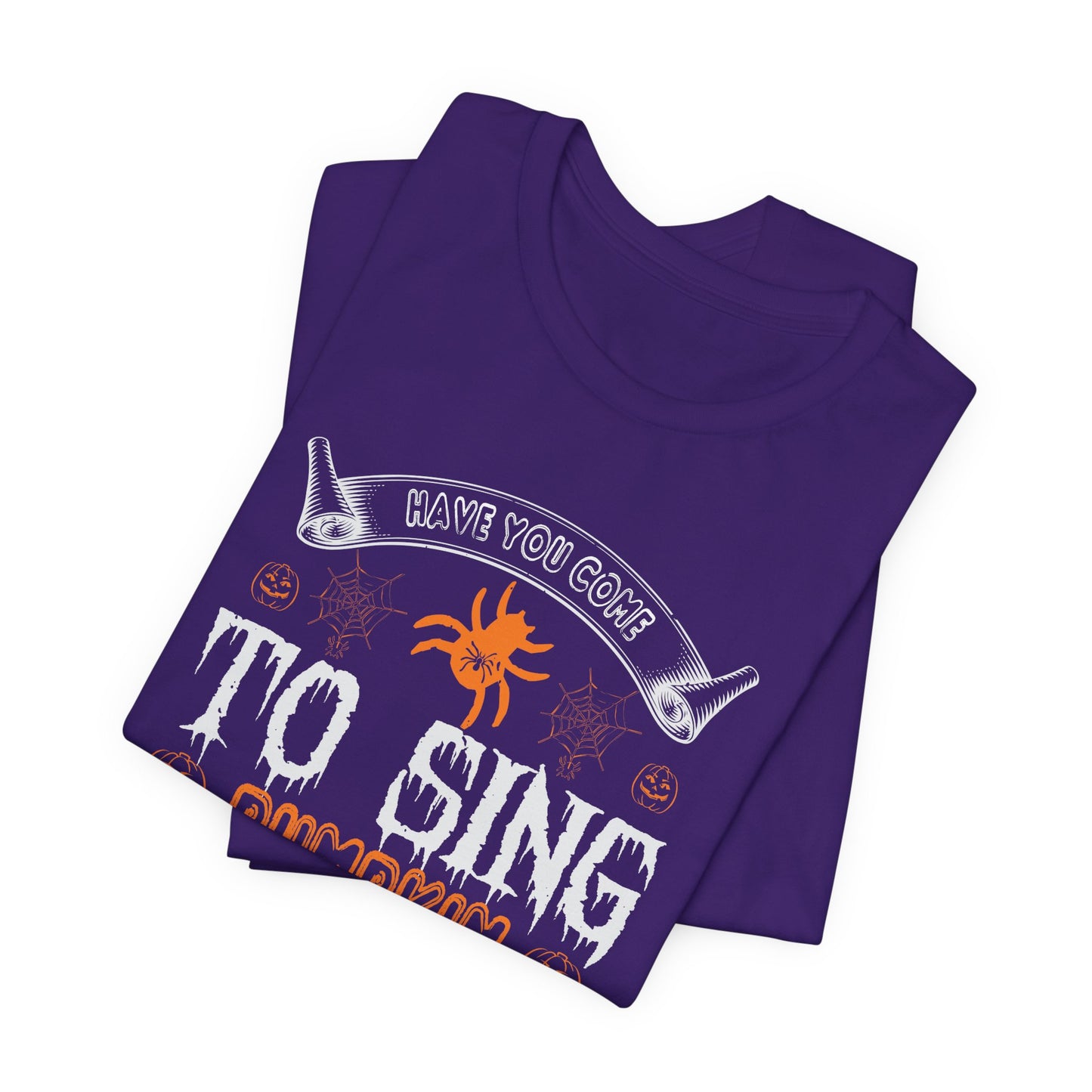 Have You Come to Sing Pumpkin Carols - Unisex Jersey Short Sleeve Tee - 12417