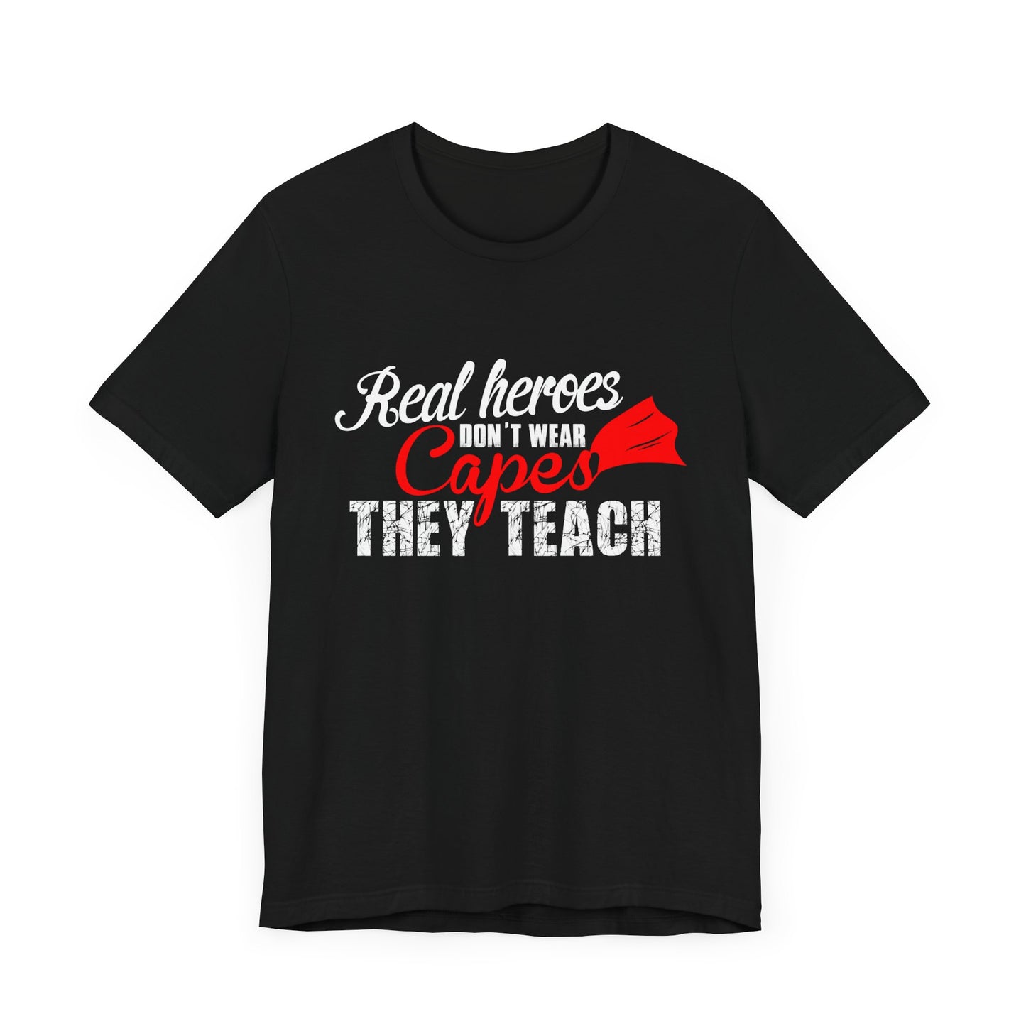 Teacher: Real Heroes Don't Wear Capes, They Teach - Unisex Jersey Short Sleeve Tee