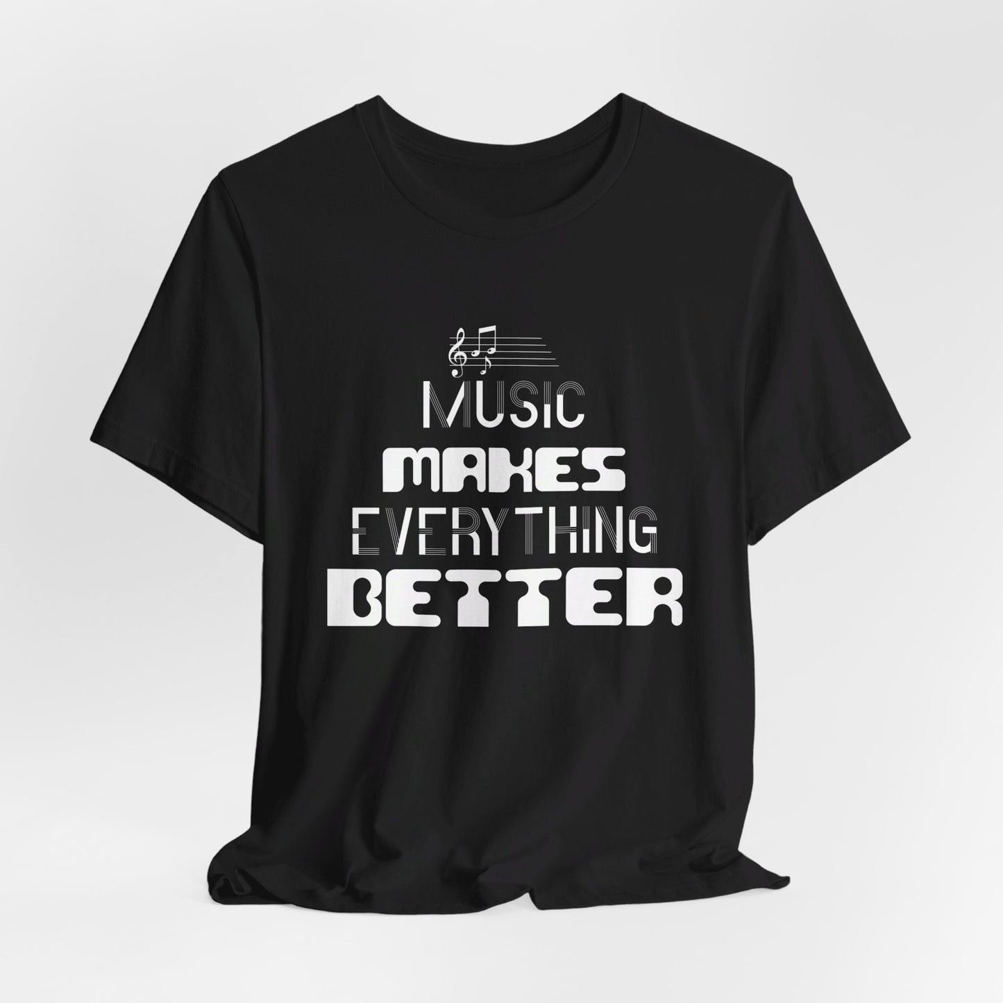 Music Makes Everything Better - Unisex Jersey Short Sleeve Tee