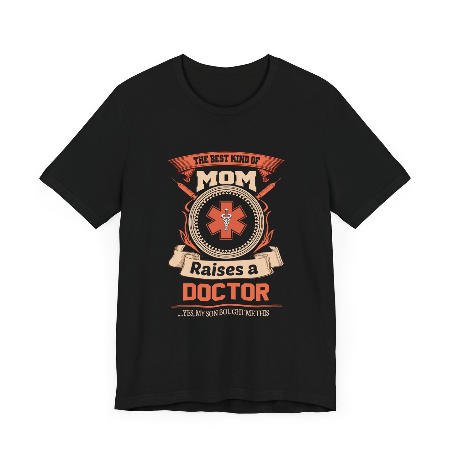 Doctor: The Best Kind Of Mom Raises A Doctor... Yes, My Son Bought Me This - Unisex Jersey Short Sleeve Tee