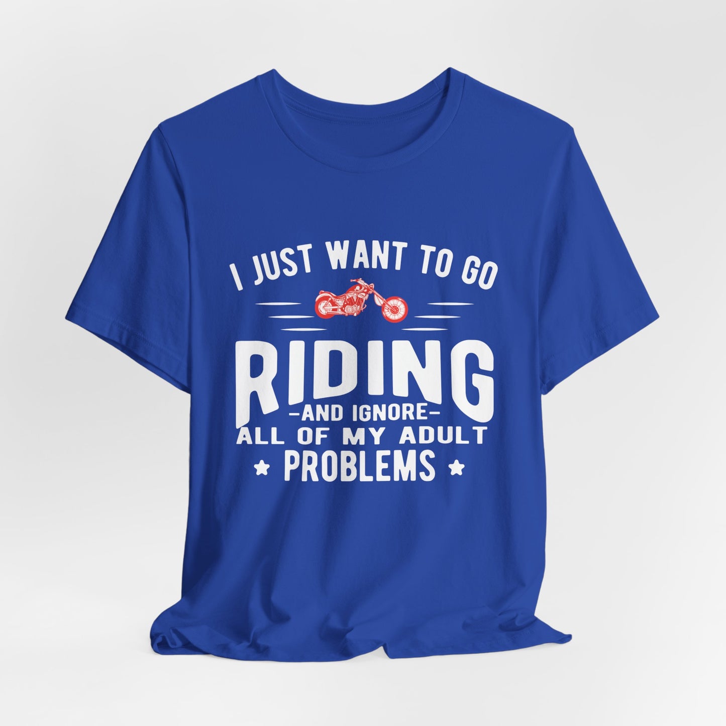 I Just Want to Go Riding and Ignore All of My Adult Problems - Unisex Jersey Short Sleeve Tee