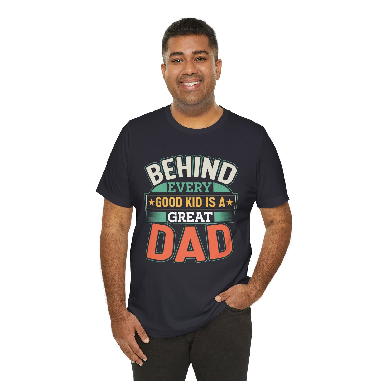 Dad: Behind Every Good Kid Is A Great Dad - Unisex Jersey Short Sleeve Tee