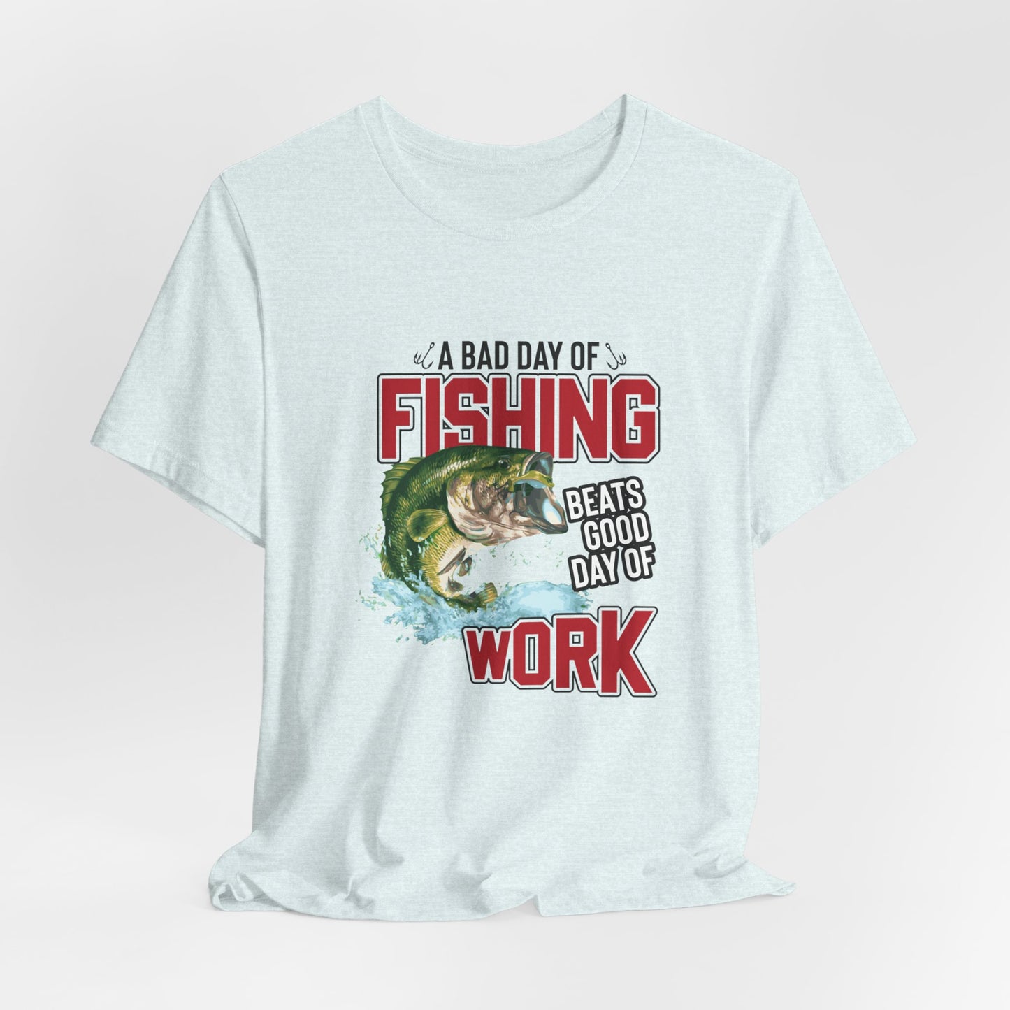 A Bad Of Fishing Beats A Good Day Of Work - Unisex Jersey Short Sleeve Tee