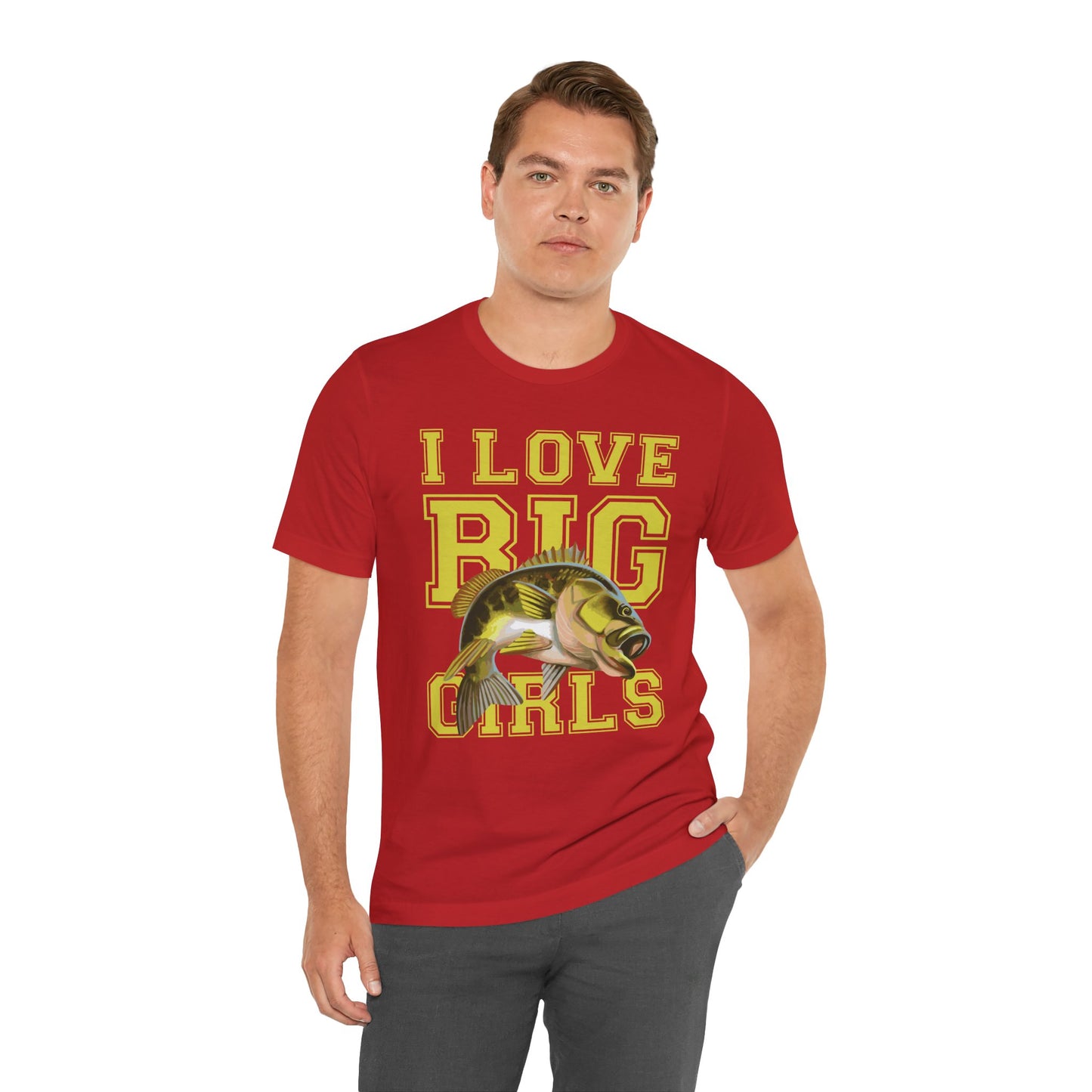 Fishing:  I Love Big Girls - Unisex Jersey Short Sleeve Tee - 13920