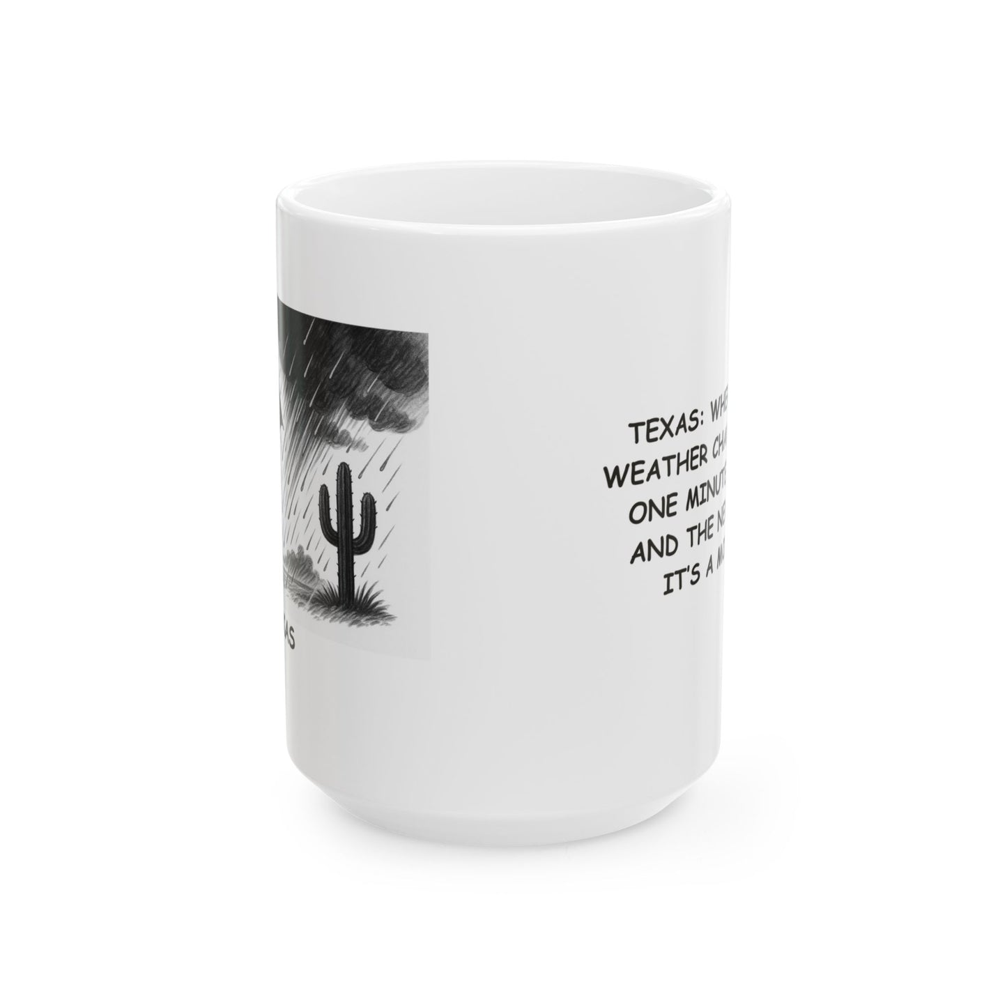 "Texas: Where ‘sudden weather changes’ means one minute it's hot, and the next minute it’s a monsoon." Ceramic Mug - 11oz & 15oz - 12687