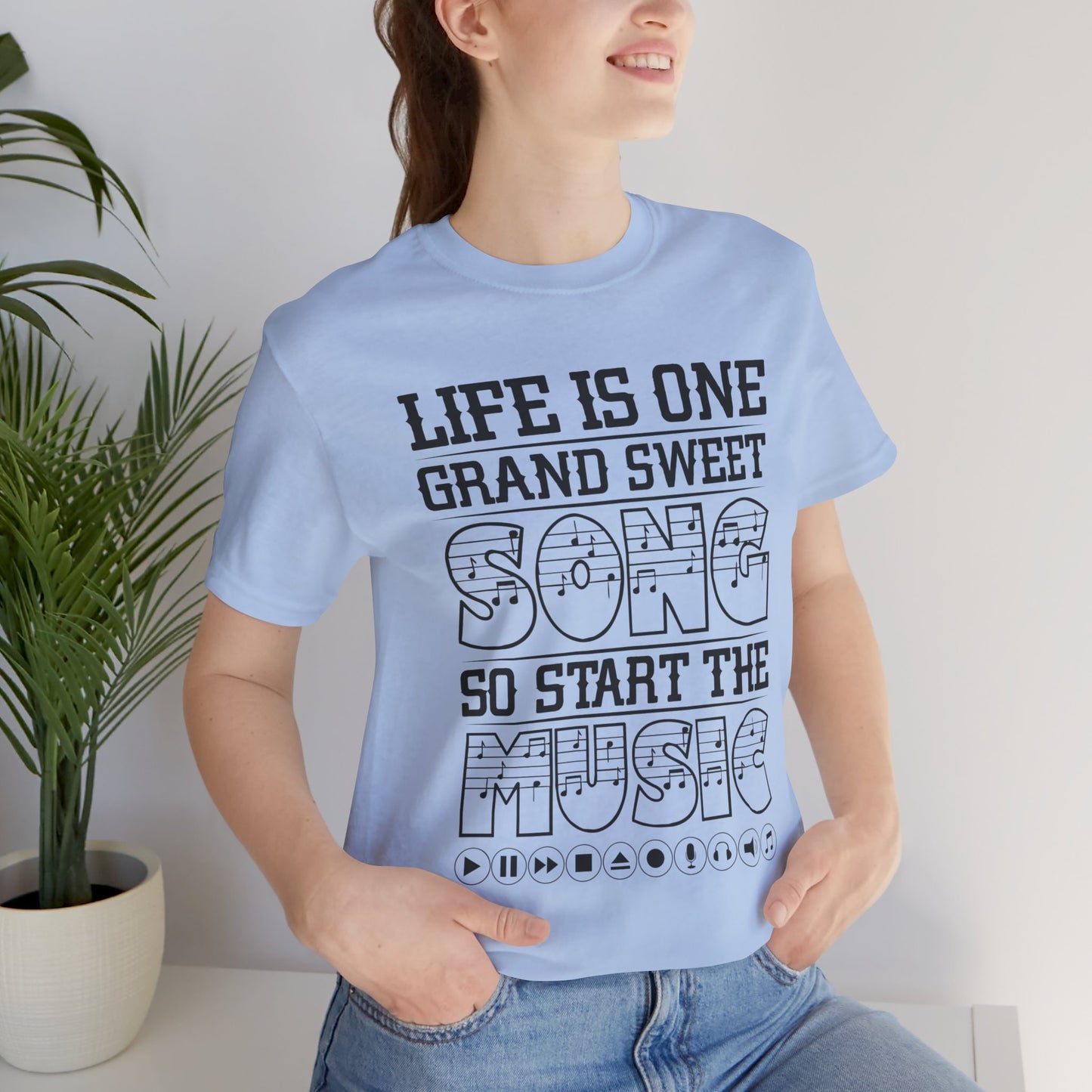 Life Is One Grand Sweet Song, So Start The Music - Unisex Jersey Short Sleeve Tee