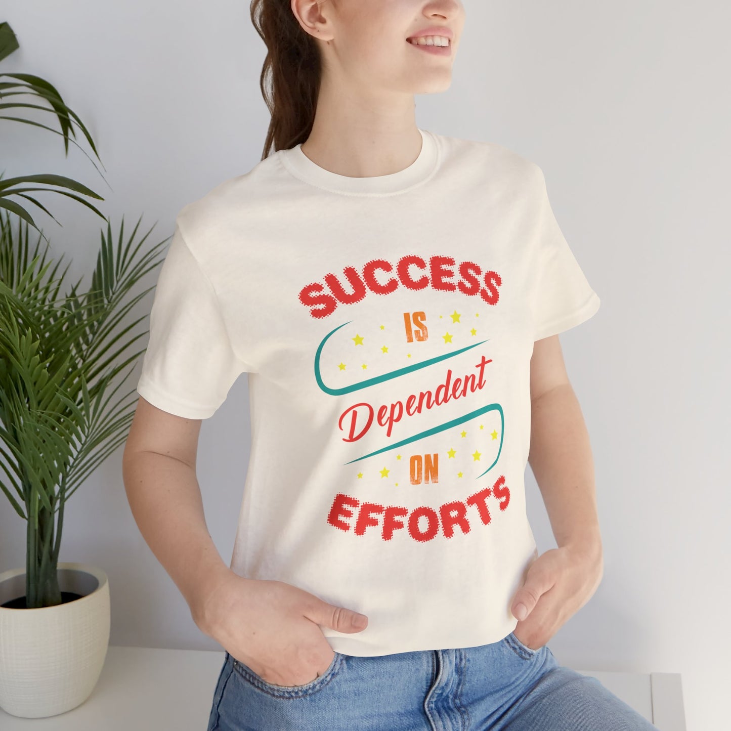 Motivational: Success Is Dependent On Efforts - Unisex Jersey Short Sleeve Tee