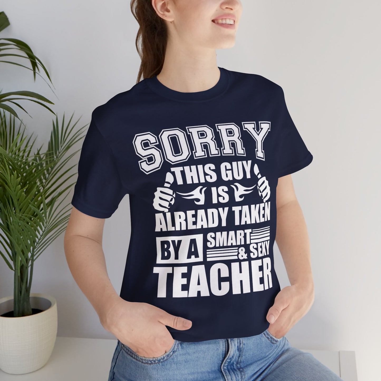 Sorry, This Guy Is Already Taken By A Smart & Sexy Teacher - Unisex Jersey Short Sleeve Tee - 13390