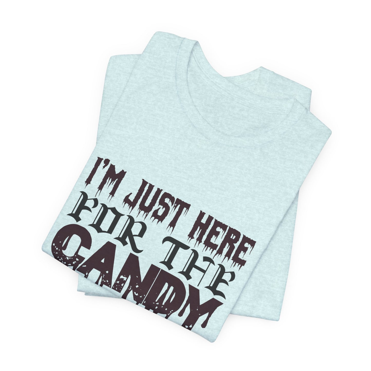 I'm Just Here For The Candy - Unisex Jersey Short Sleeve Tee - 12356