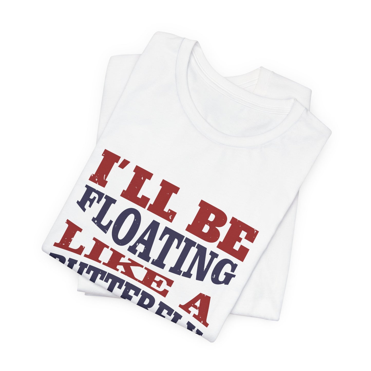 Boxing: I'll Be Floating Like a Butterfly and Stinging Like a Bee - Unisex Jersey Short Sleeve Tee