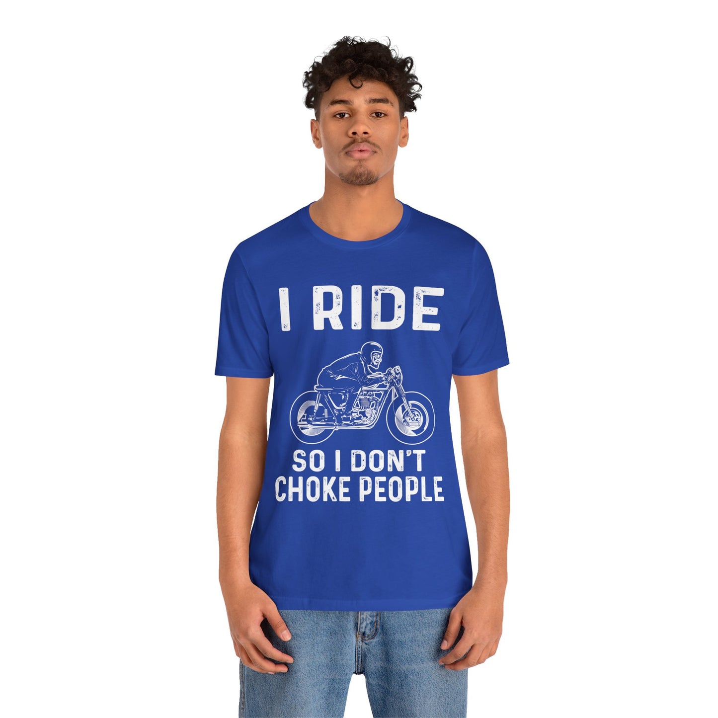 I Ride, I Don't Choke People - Unisex Jersey Short Sleeve Tee