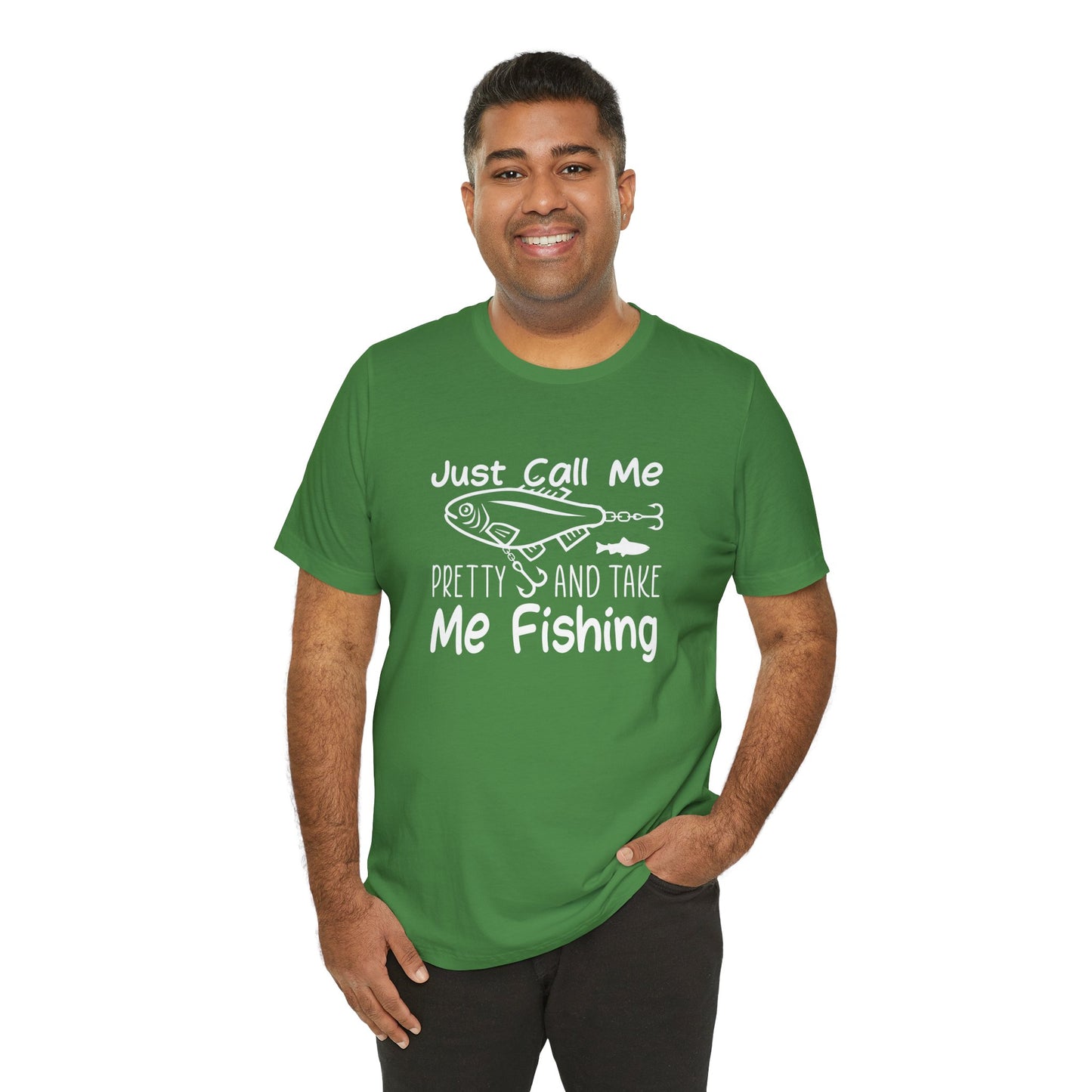 Just Call Me Pretty and Take Me Fishing - Unisex Jersey Short Sleeve Tee