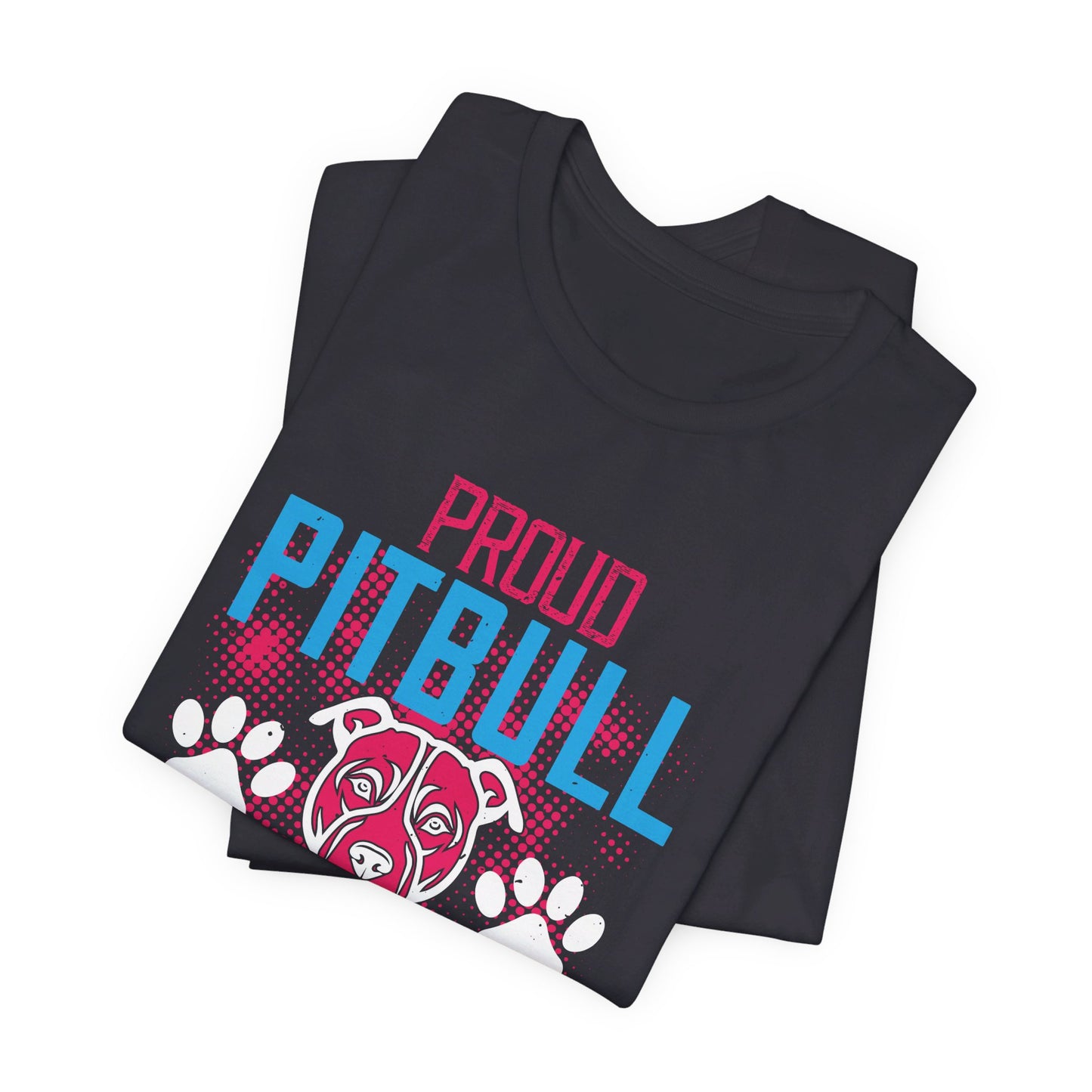 Proud Pitbull Mom - Unisex Jersey Short Sleeve Tee