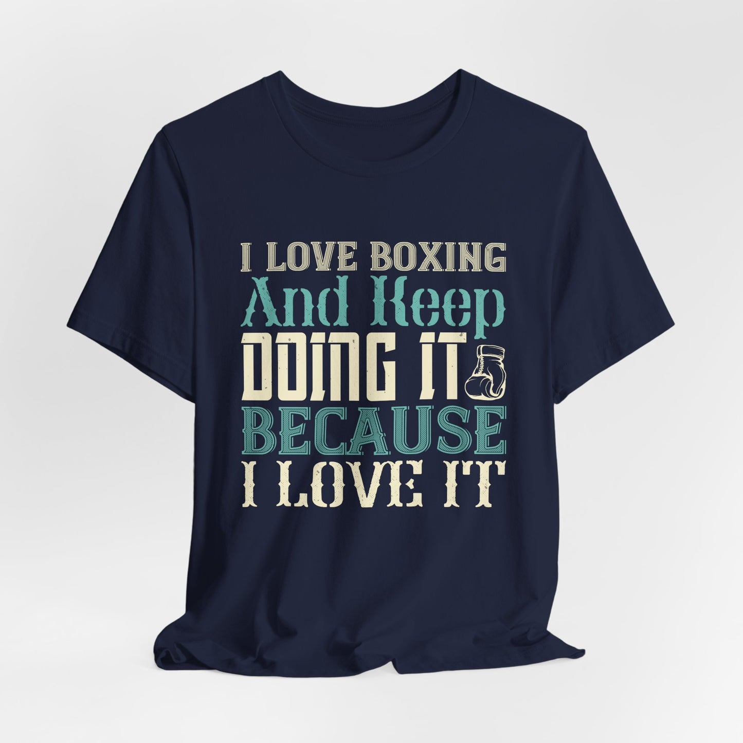 I Love Boxing and Keep Doing It Because I Love It - Unisex Jersey Short Sleeve Tee - 11615