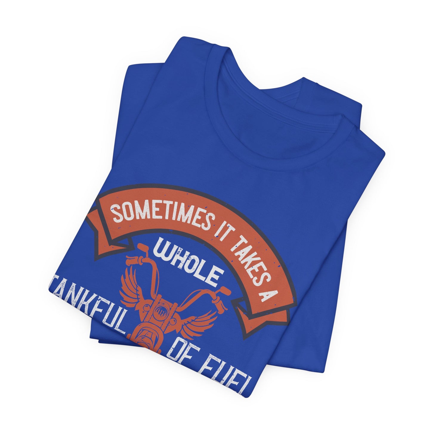 Sometimes It Takes a Whole Tankful of Fuel Before You Can Think Straight - Unisex Jersey Short Sleeve Tee - 13938