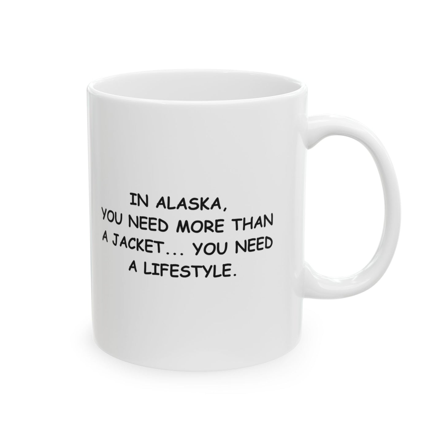 "In Alaska, you need more than a jacket... you need a lifestyle." Coffee Mug, 11oz or 15oz - 12991