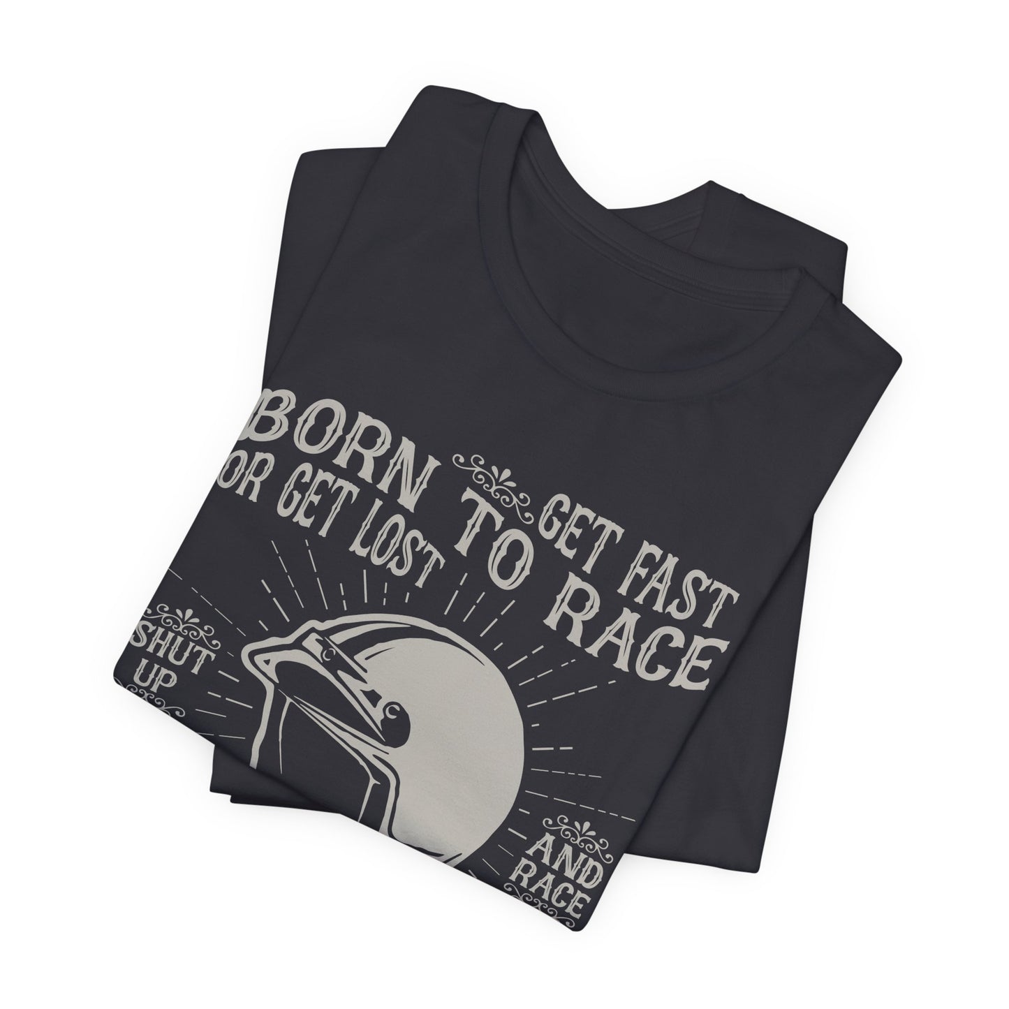 Get Fast, Born to Race or Get Lost - Unisex Jersey Short Sleeve Tee - 13258