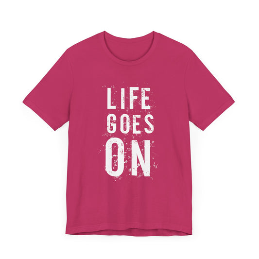 Motivational: Life Goes On - Unisex Jersey Short Sleeve Tee