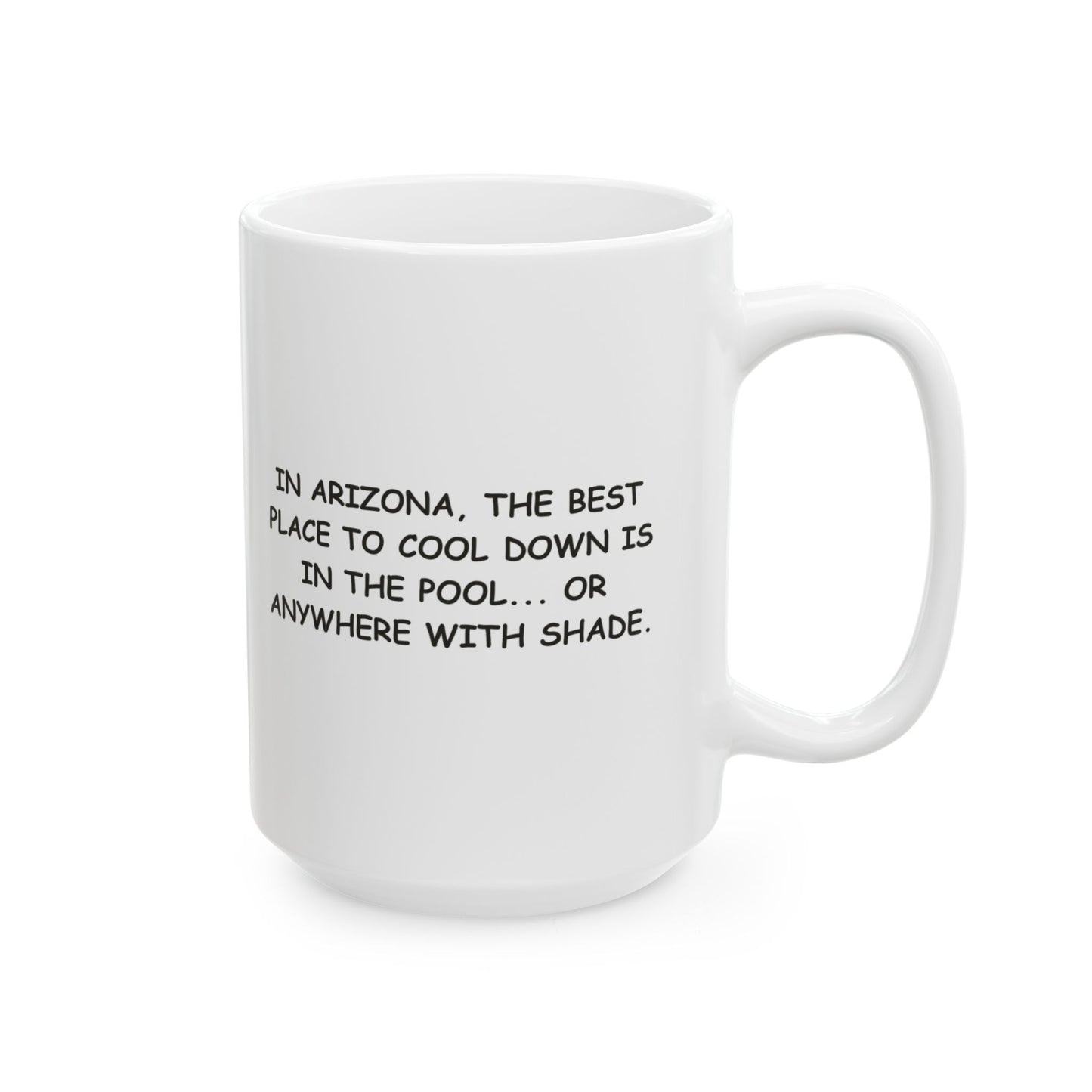 "In Arizona, the best place to cool down is in the pool... or anywhere with shade." Ceramic Mug, (11oz, 15oz) - 13162