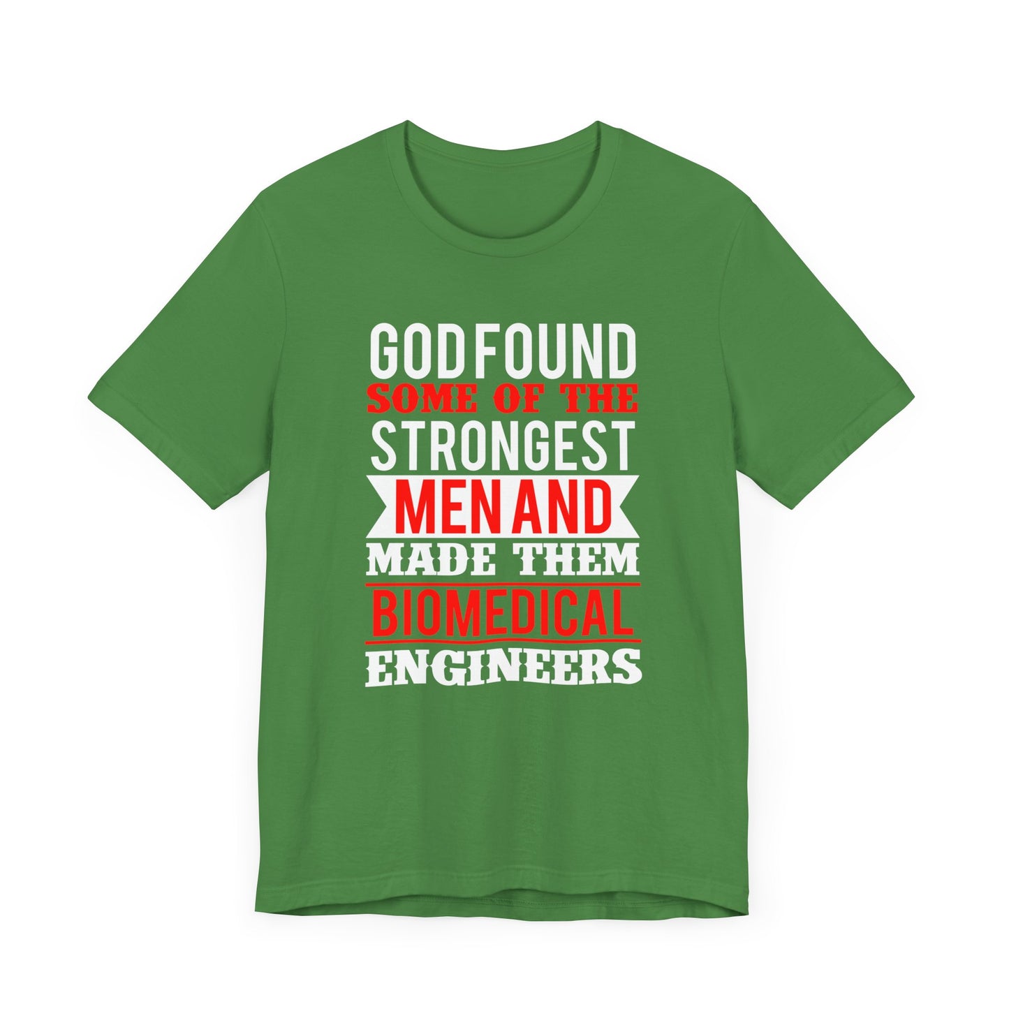 God Found Some Of The Strongest Men And Make Them Biomedical Engineers - Unisex Jersey Short Sleeve Tee