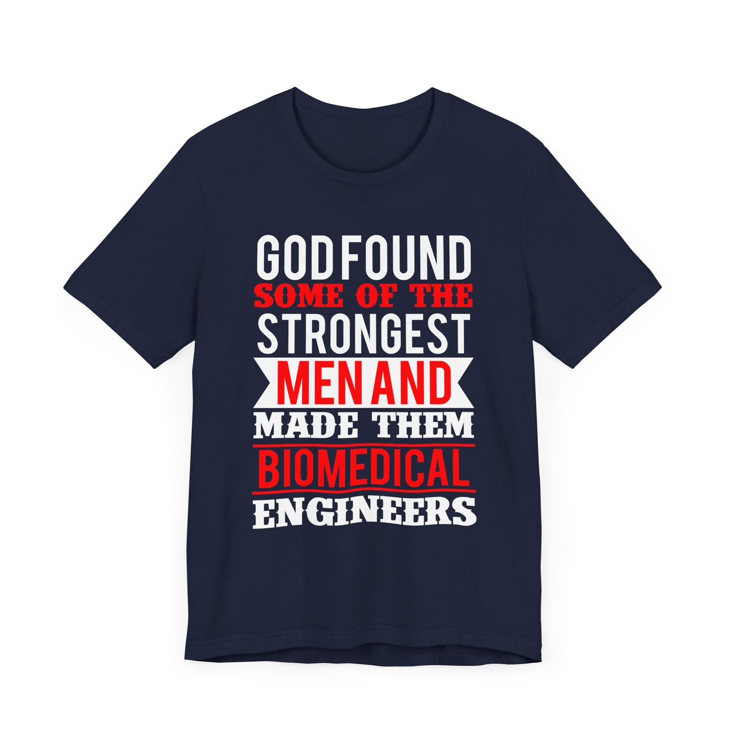 God Found Some Of The Strongest Men And Make Them Biomedical Engineers - Unisex Jersey Short Sleeve Tee - 13684