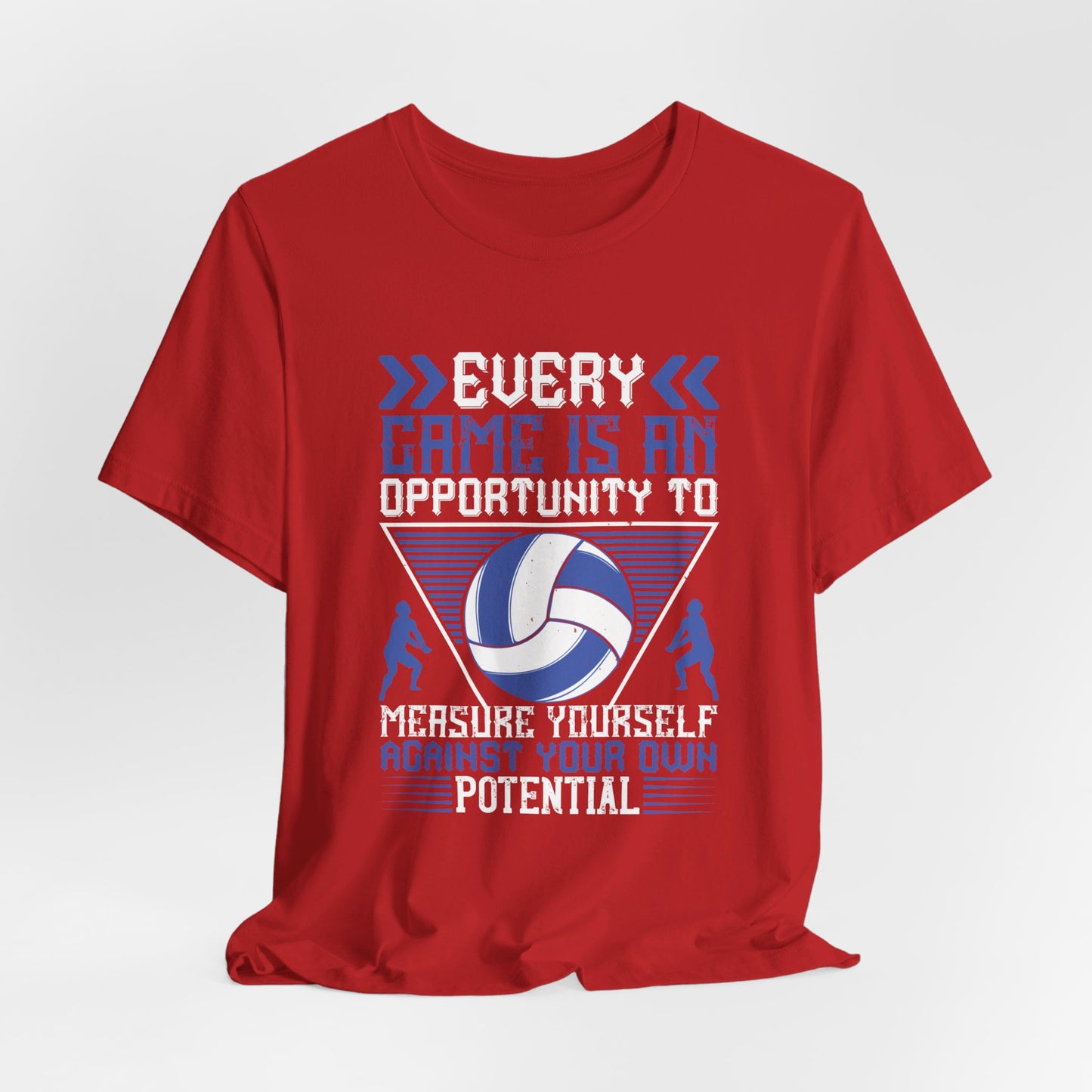 Volleyball: Every Game Is An Opportunity To Measure Yourself Against Your Own Potential - Unisex Jersey Short Sleeve Tee