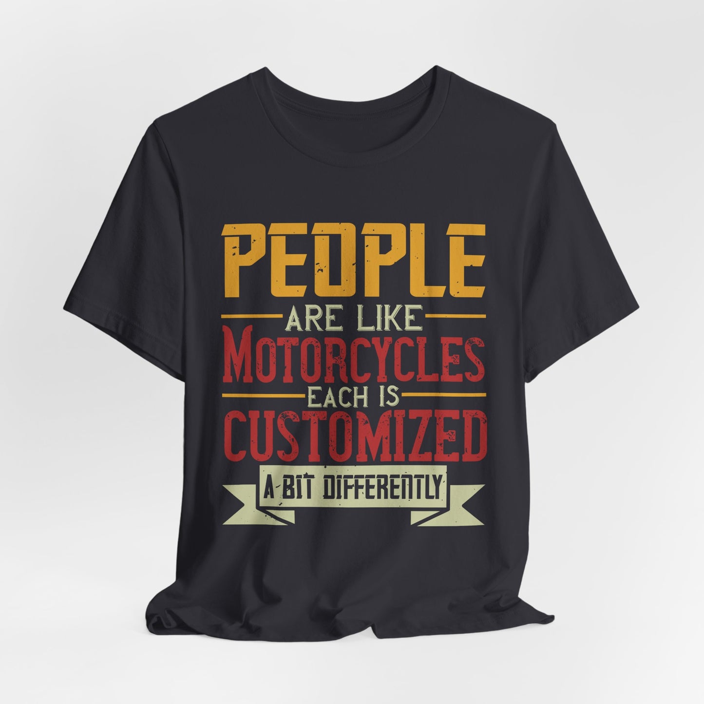 People Are Like Motorcycles: Each Is Customized a Bit Differently - Unisex Jersey Short Sleeve Tee - 13900