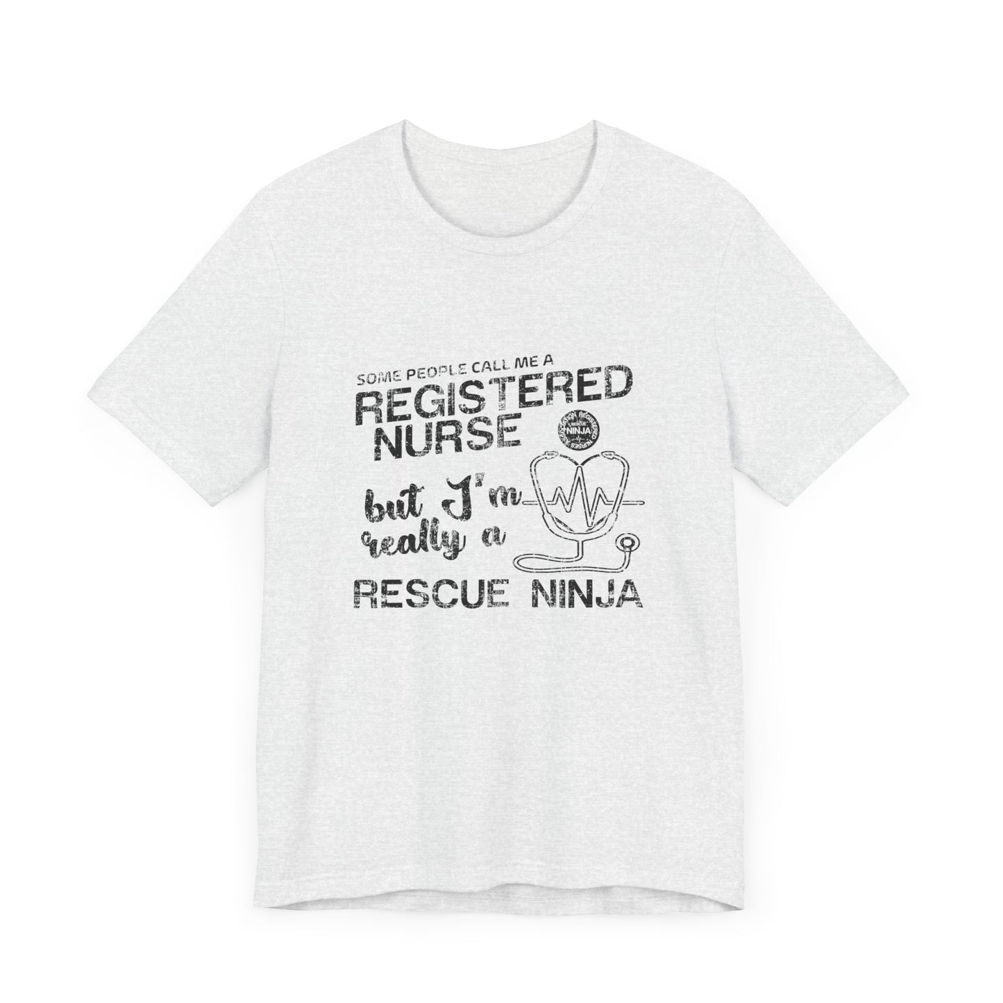 Some People Call Me A Registered Nurse, But I'm Really A Rescue Ninja - Unisex Jersey Short Sleeve Tee