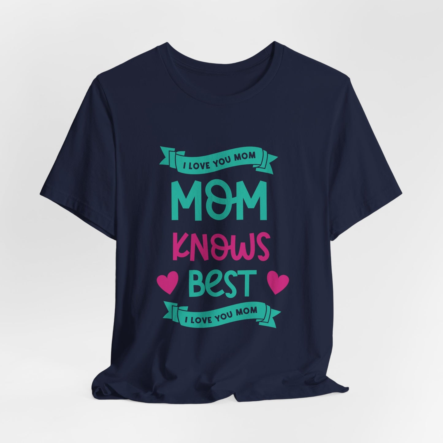 Mom Knows Best, I Love You, Mom - Unisex Jersey Short Sleeve Tee