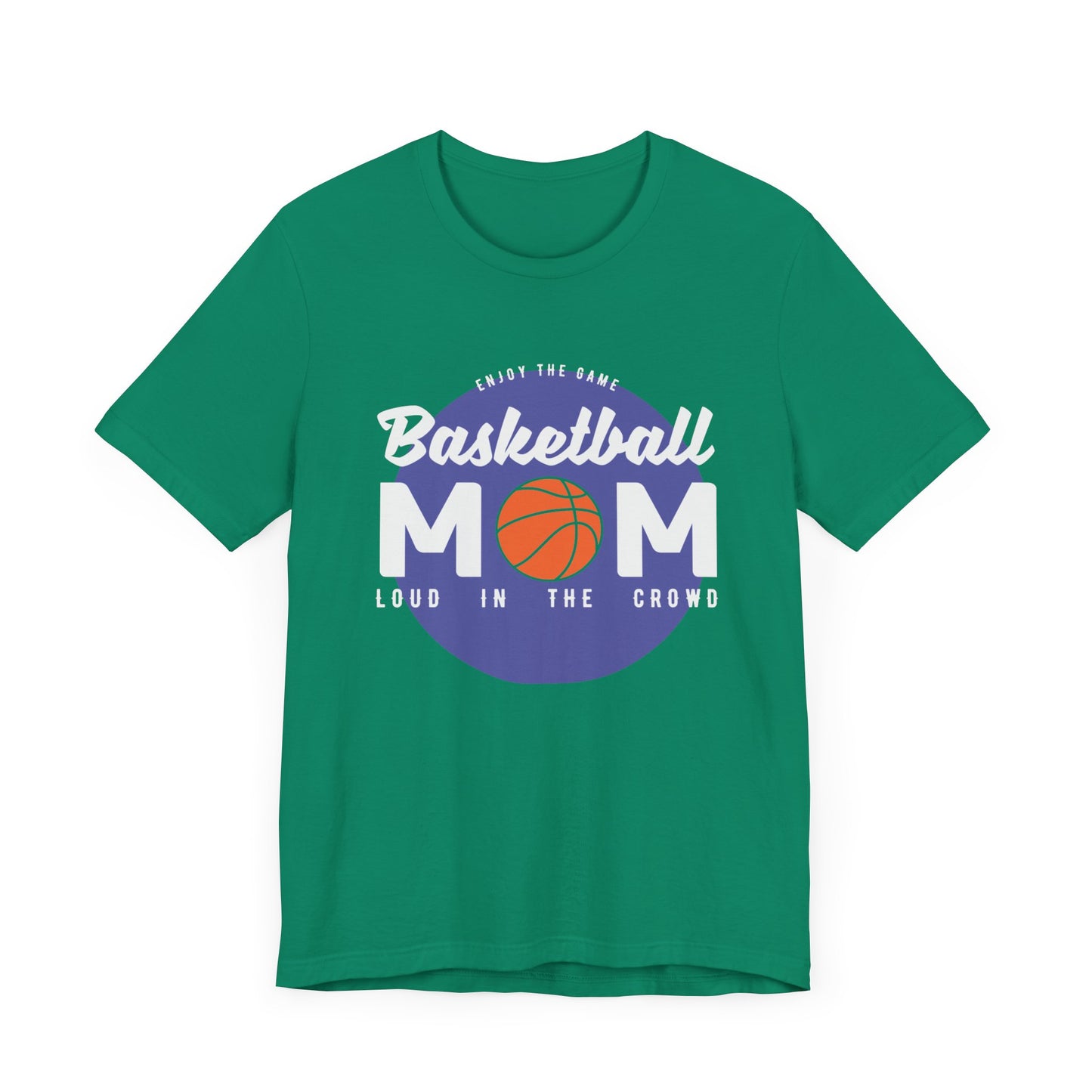 Enjoy The Game, Basketball Mom, Loud In The Crowd - Unisex Jersey Short Sleeve Tee