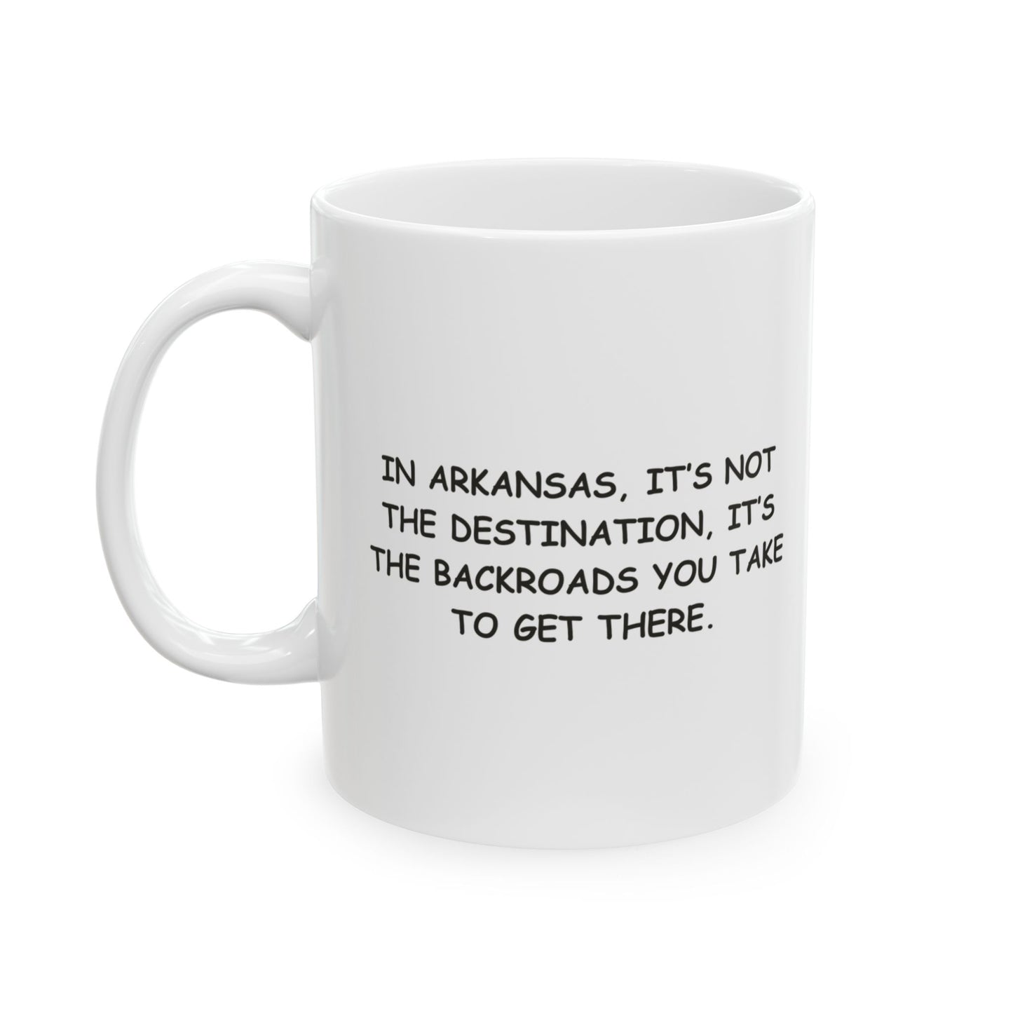 "In Arkansas, it’s not the destination, it’s the backroads you take to get there." Ceramic Mug - 13346