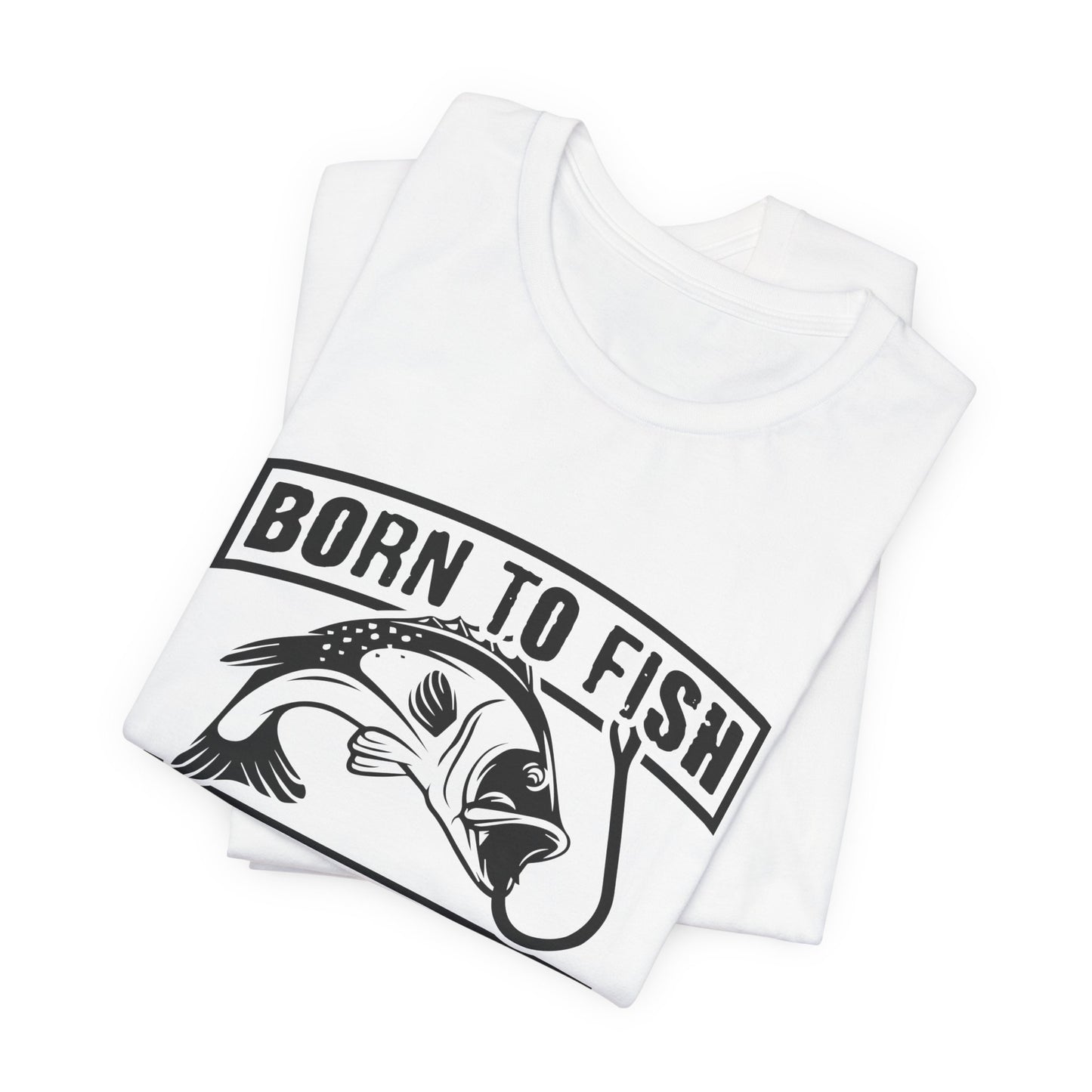 Fishing:  Born to Fish, Forced To Work- Unisex Jersey Short Sleeve Tee - 14046