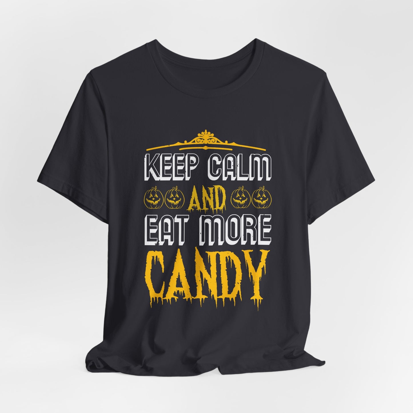 Keep Calm and Eat More Candy - Unisex Jersey Short Sleeve Tee - 12479