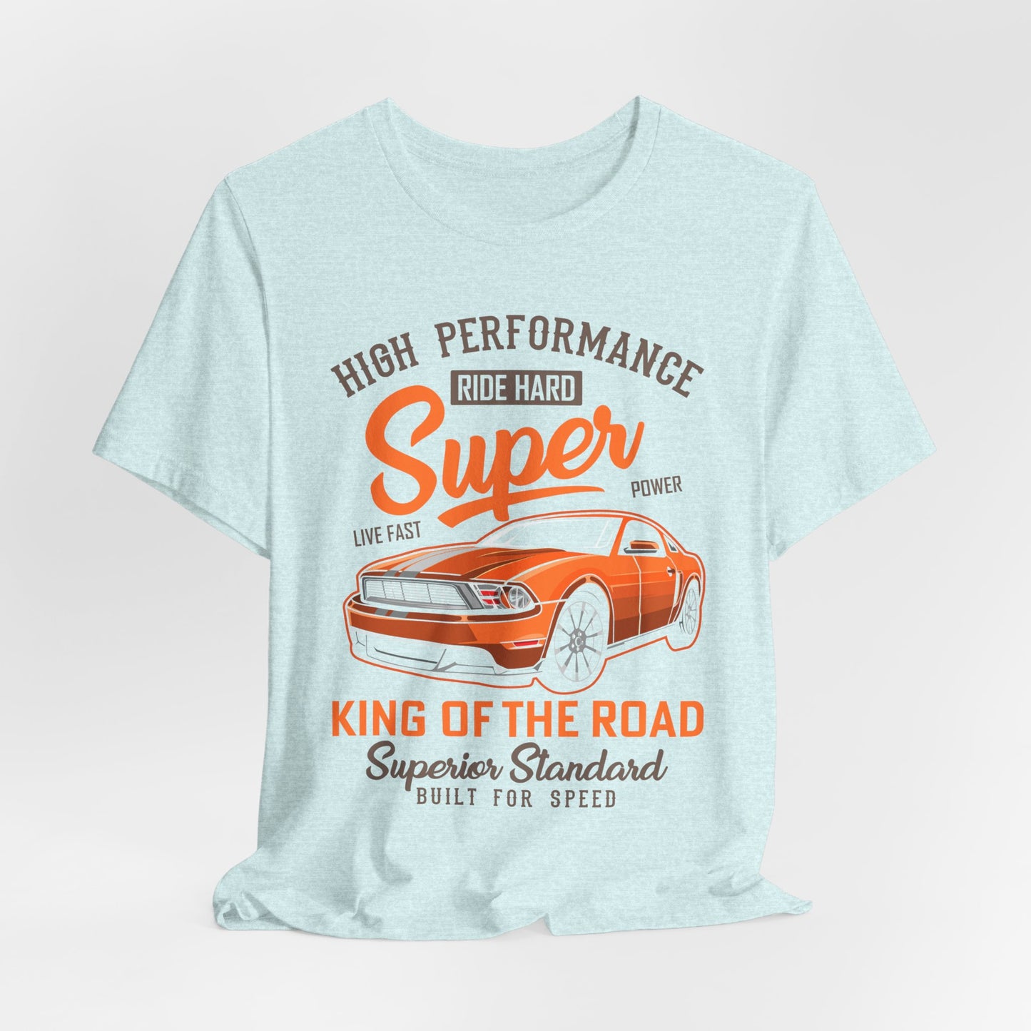 High Performance, Ride Hard, Super Power, King of the Road - Unisex Jersey Short Sleeve Tee - 12900