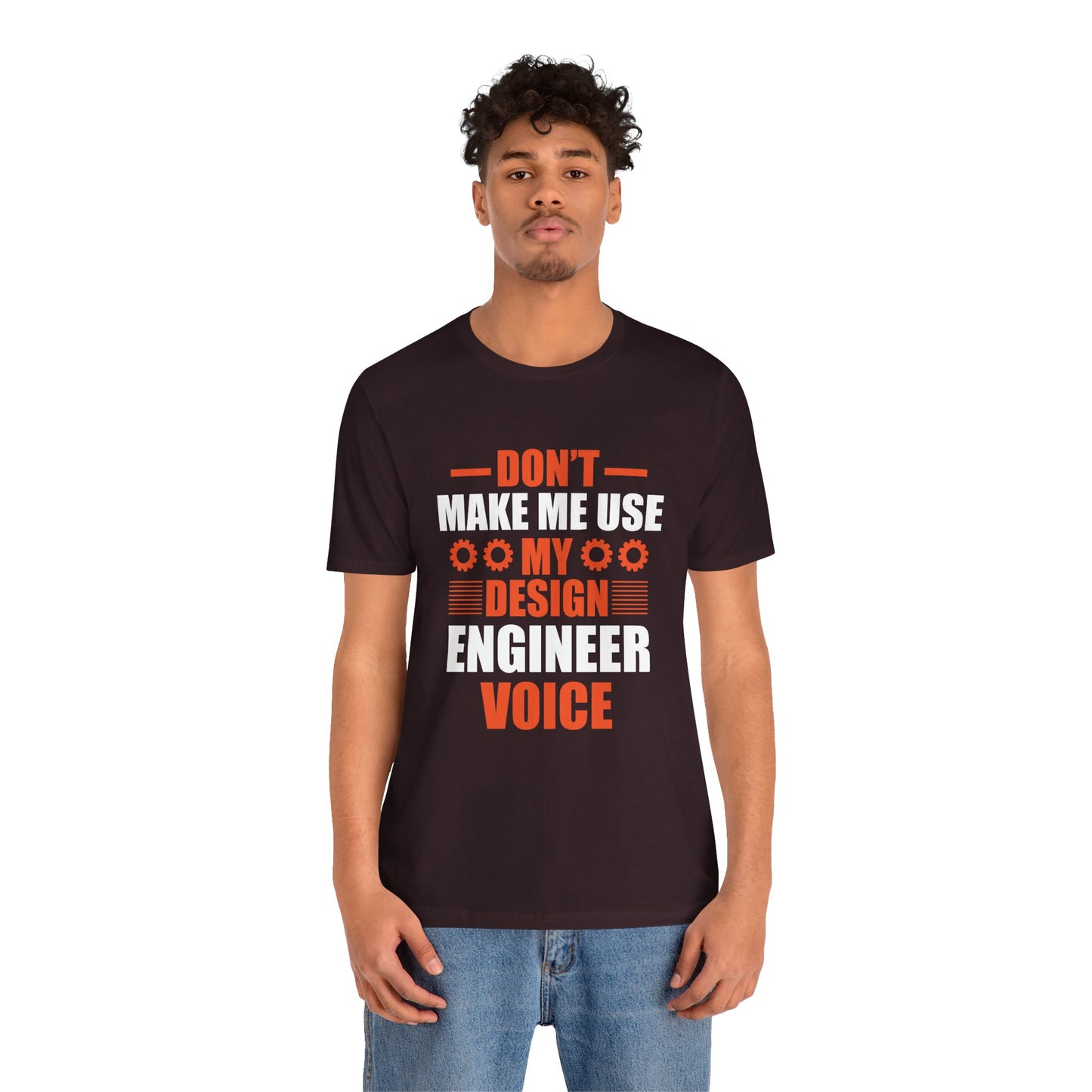 Don't Make Me Use My Design Engineer Voice - Unisex Jersey Short Sleeve Tee - 13777