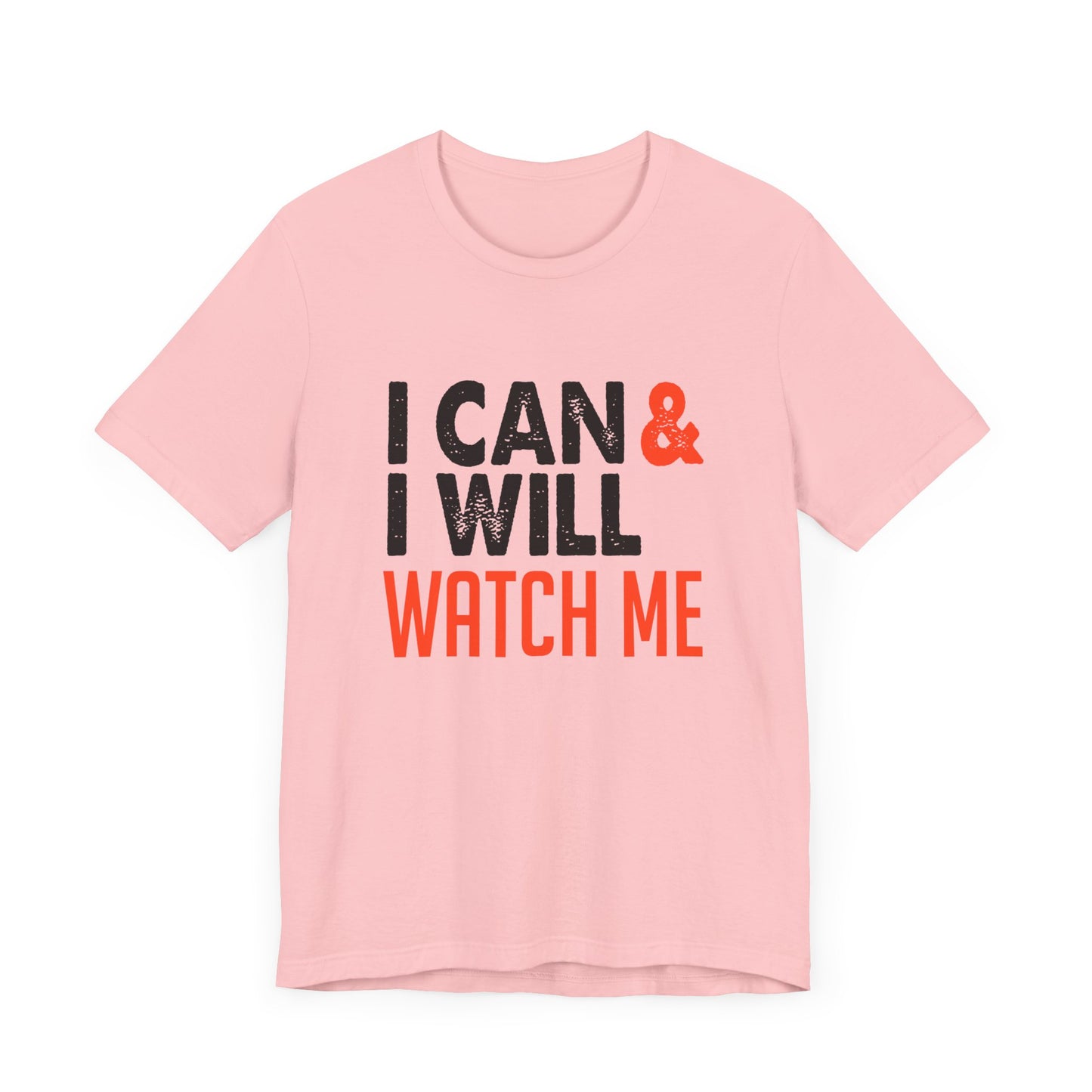 Motivational: I Can & I Will, Watch Me - Unisex Jersey Short Sleeve Tee