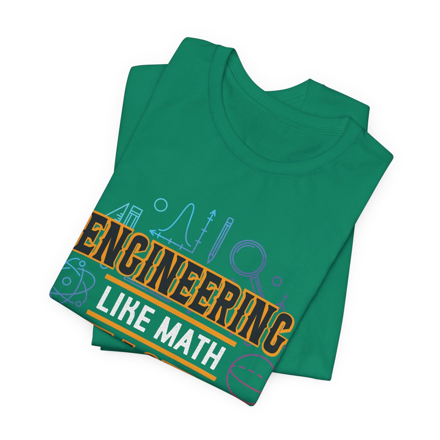 Engineering Like Math But Louder - Unisex Jersey Short Sleeve Tee