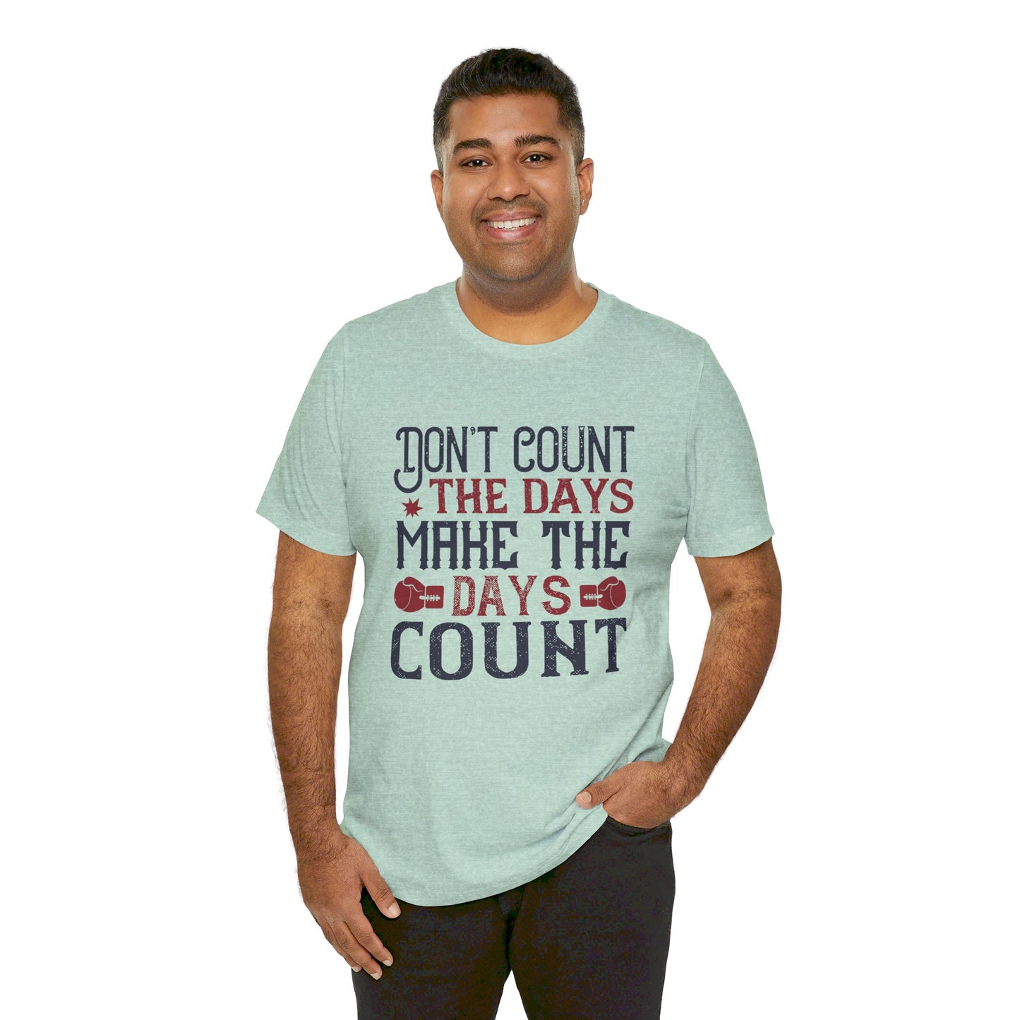 Don’t Count the Days, Make the Days Count - Unisex Jersey Short Sleeve Tee