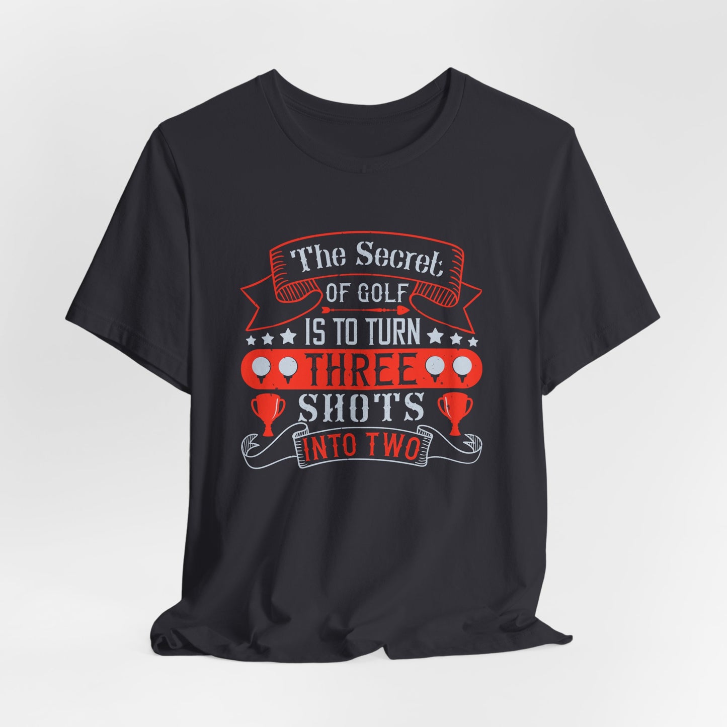 The Secret of Golf Is to Turn Three Shots into Two - Unisex Jersey Short Sleeve Tee - 12226
