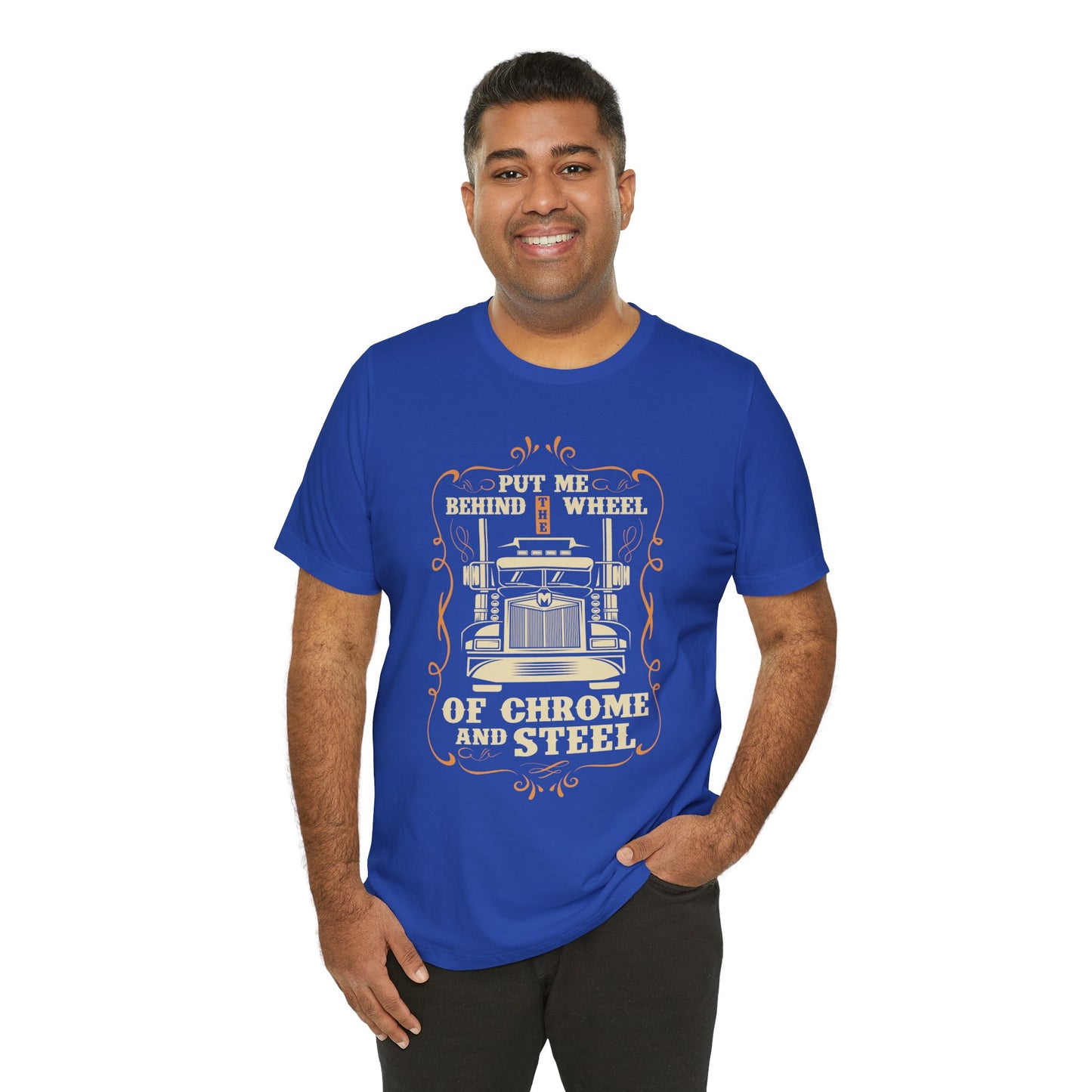 Put Me Behind the Wheel of Chrome and Steel - Unisex Jersey Short Sleeve Tee