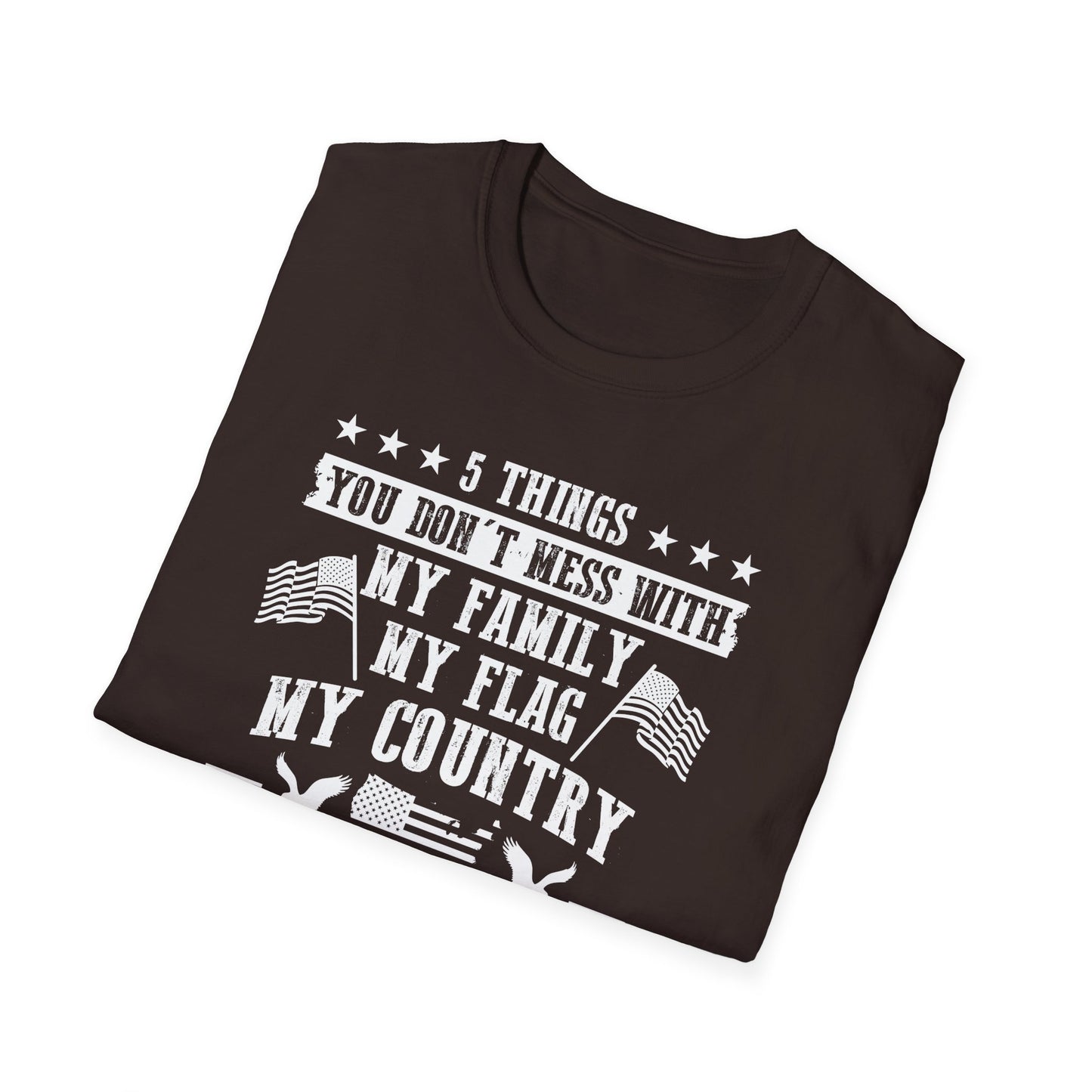Patriotic Statement T-Shirt - 5 Things You Don't Mess With, Family, Flag, Country, Rights, Guns, Perfect for Veterans, Independence - 13639