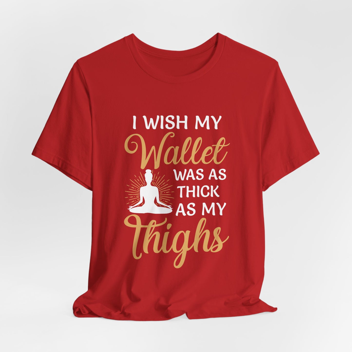 Yoga: I Wish My Wallet Was As Thick As My Thighs - Unisex Jersey Short Sleeve Tee - 12338
