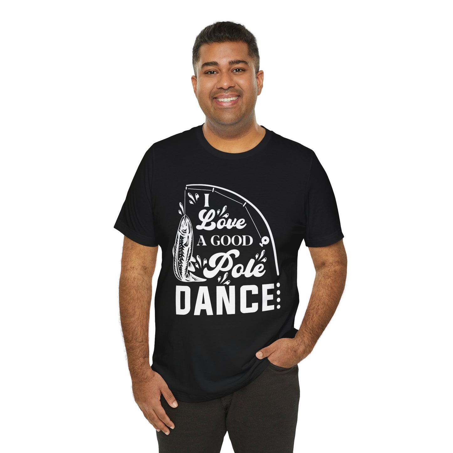 I Love A Good Pole Dance - Unisex Jersey Short Sleeve Tee - 14043