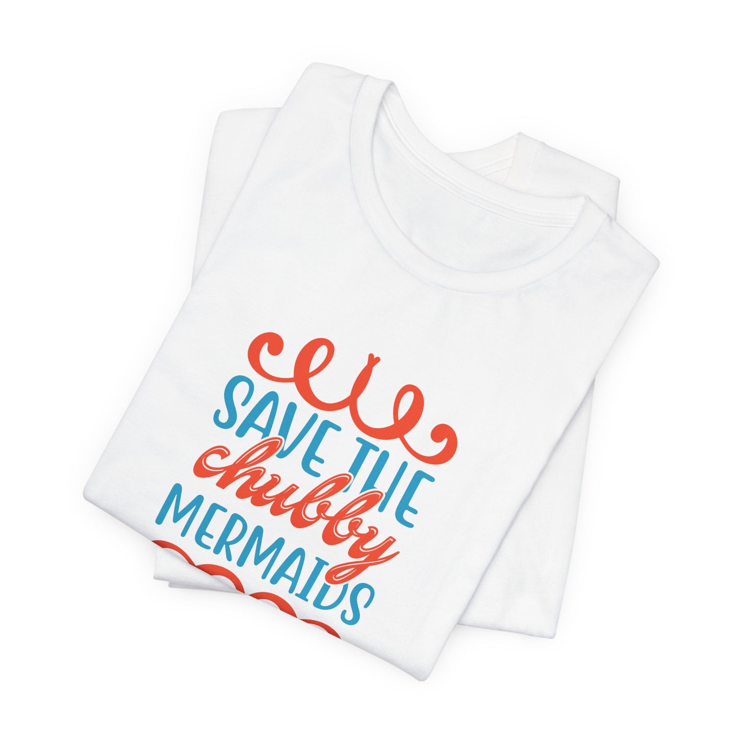 Summer: Save The Chubby Mermaids - Unisex Jersey Short Sleeve Tee